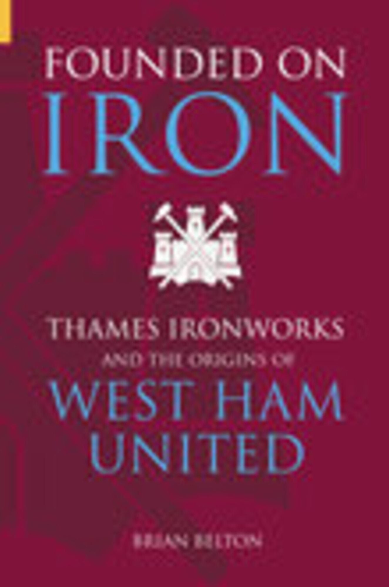 Founded on Iron: Thames Ironworks and the Origins of West Ham United