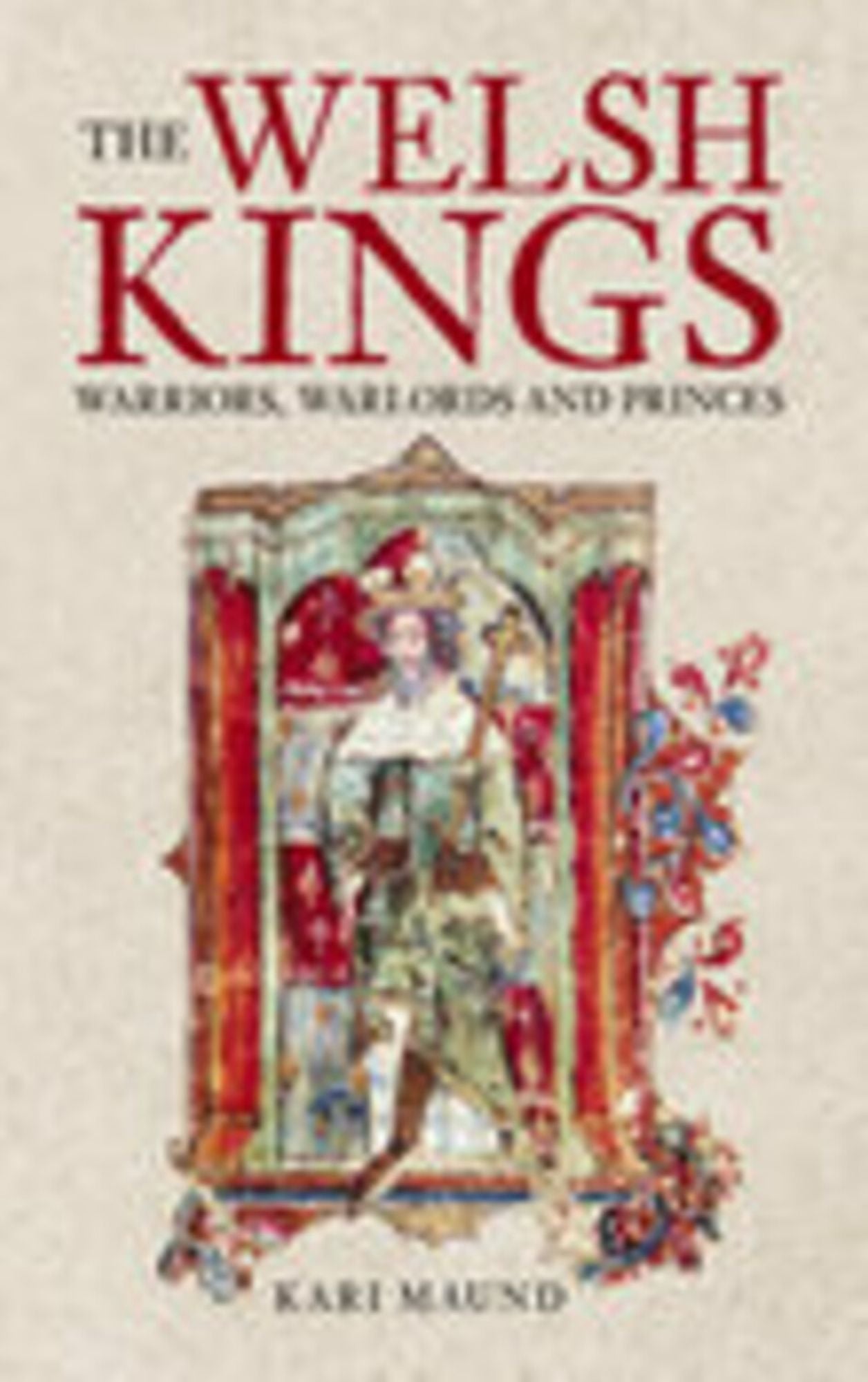The Welsh Kings: Warriors, Warlords, and Princes