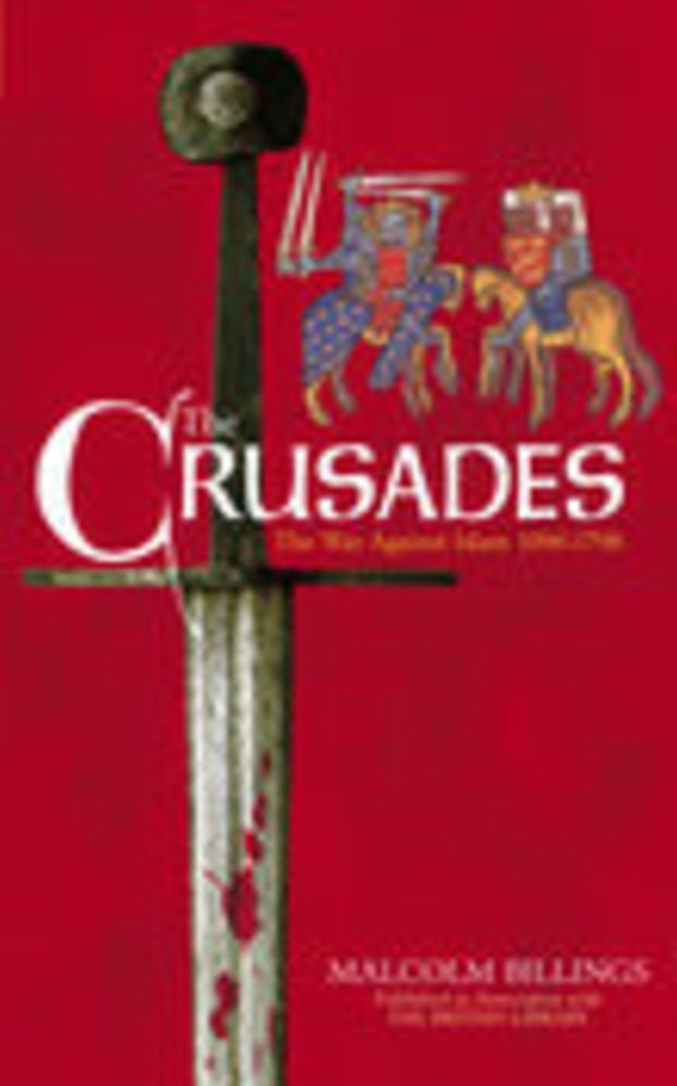 The Crusades: The War Against Islam 1096-1798