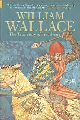 William Wallace: The True Story of Braveheart