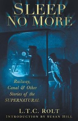 Sleep No More: Railway, Canal and Other Stories of the Supernatural