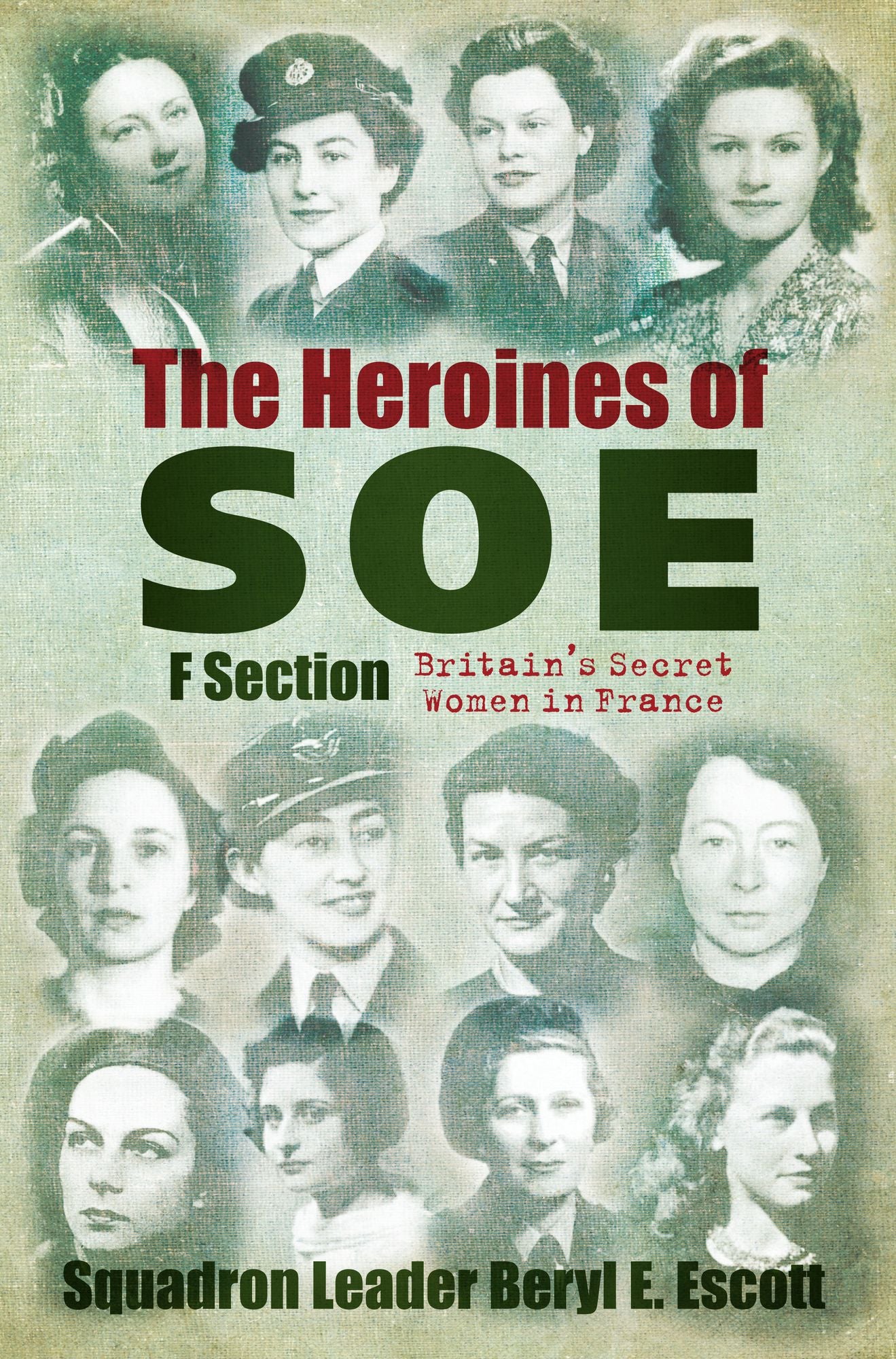 Heroines of SOE: Britain's Secret Women in France