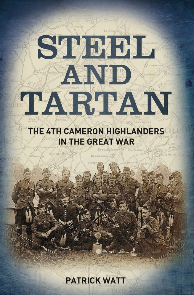 Steel and Tartan: The 4th Cameron Highlanders in the Great War