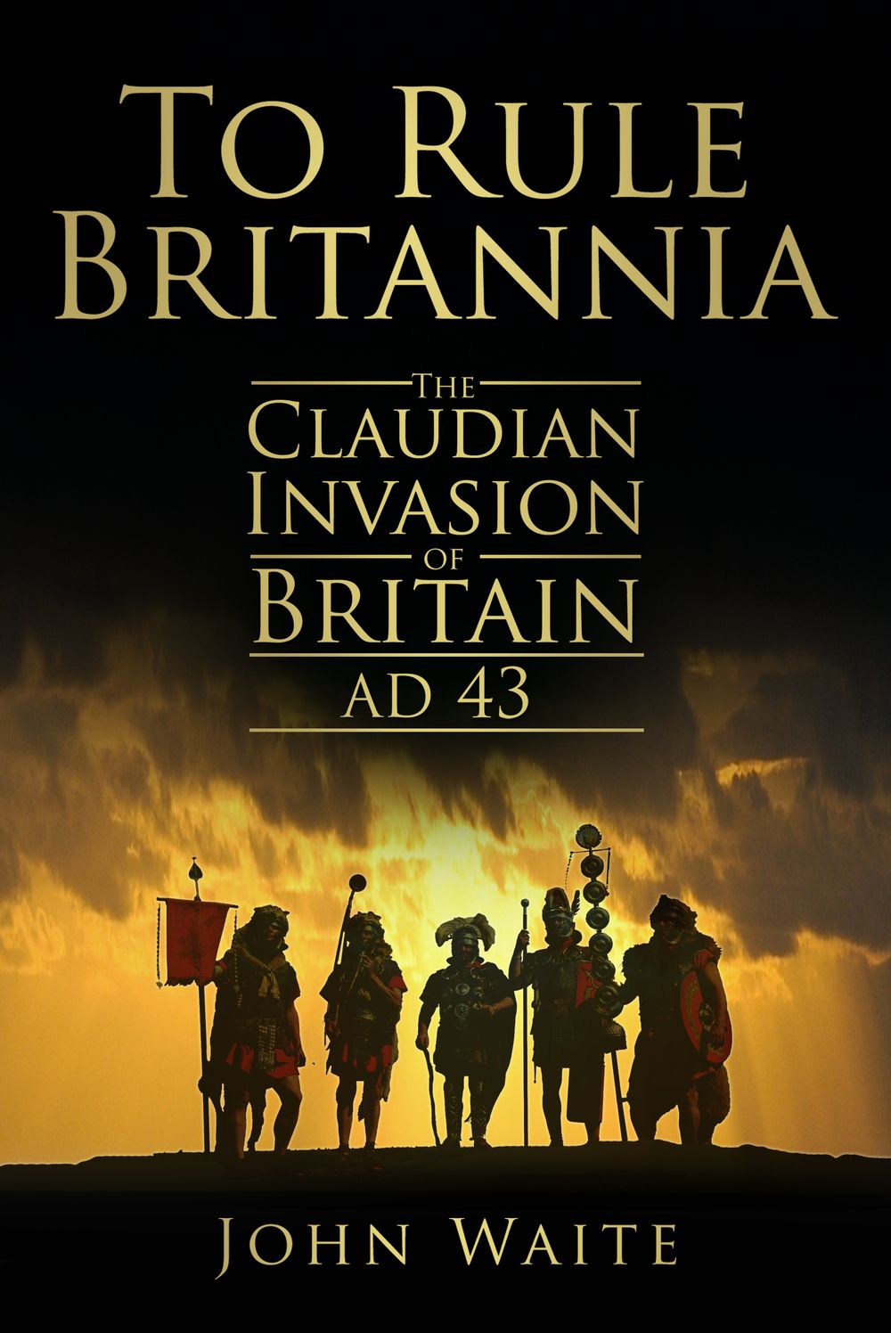To Rule Britannia: The Claudian Invasion of Britain, AD 43
