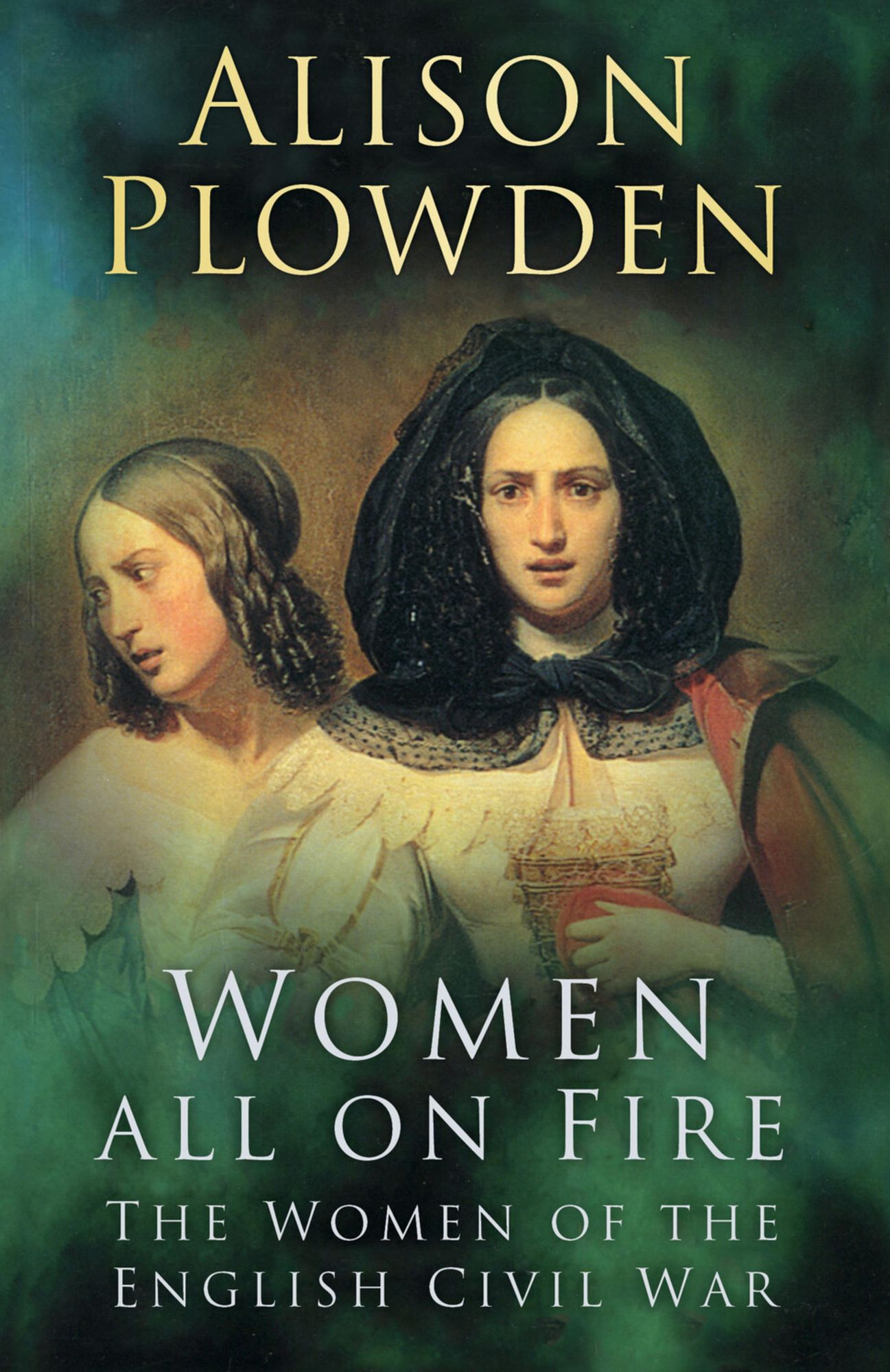 Women All On Fire: The Women of the English Civil War
