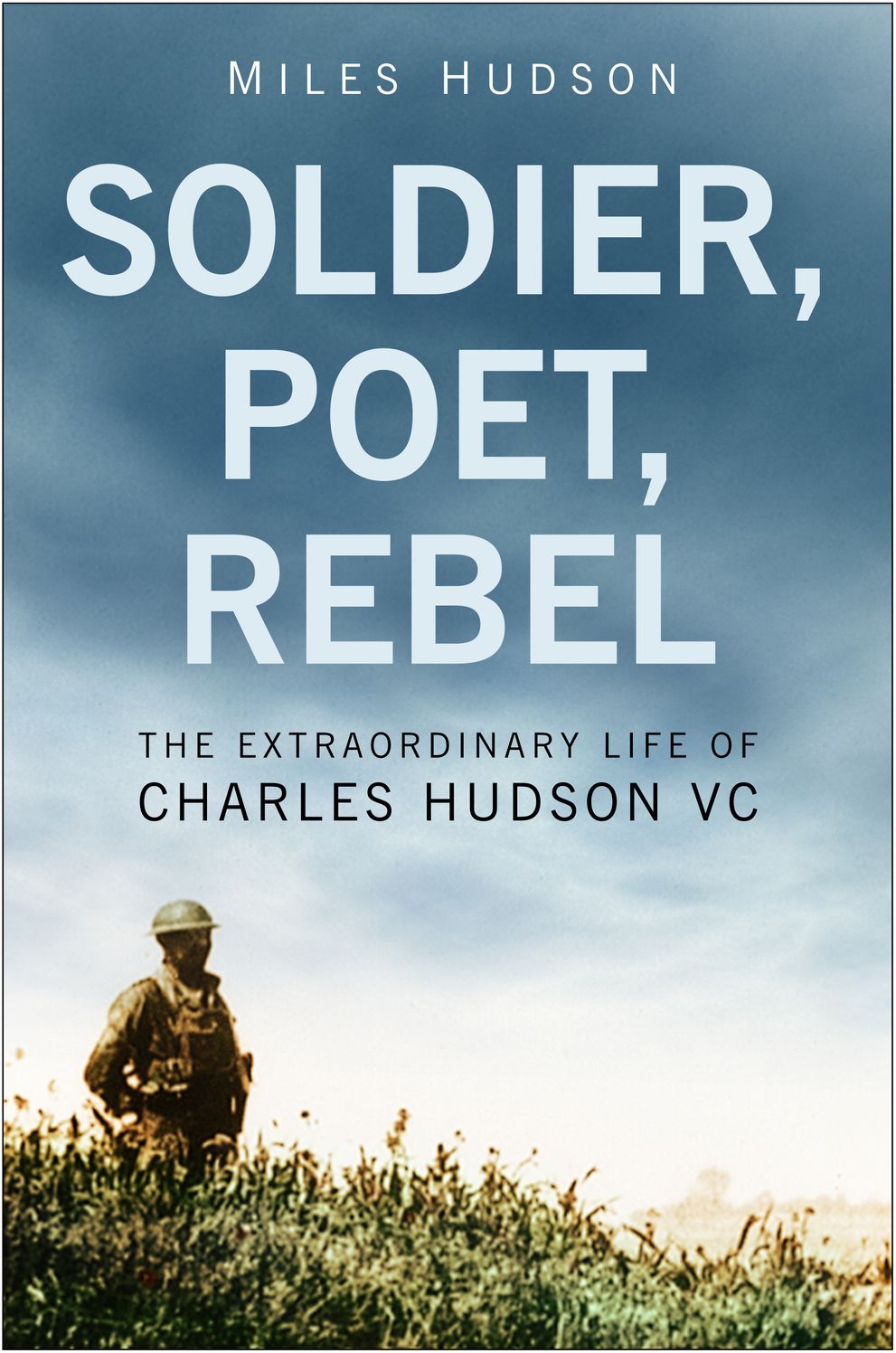 Soldier, Poet, Rebel: The Extraordinary Life of Charles Hudson VC