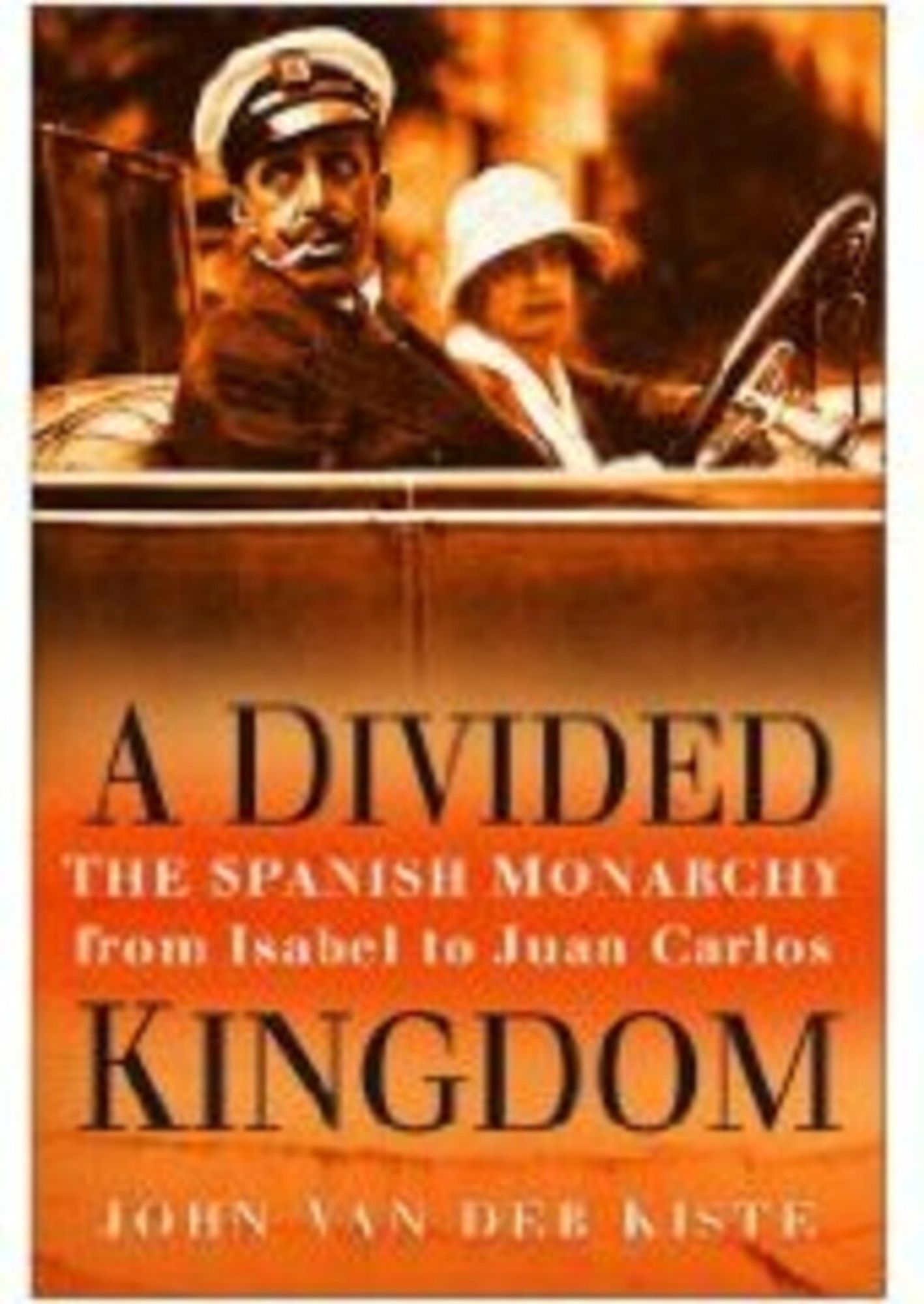 Divided Kingdom: The Spanish Monarchy from Isabel to Juan Carlos