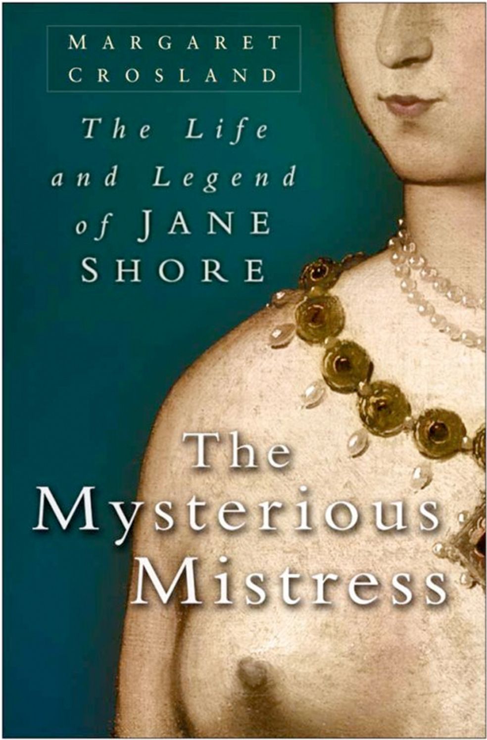 Mysterious Mistress: The Life & Legend of Jane Shore