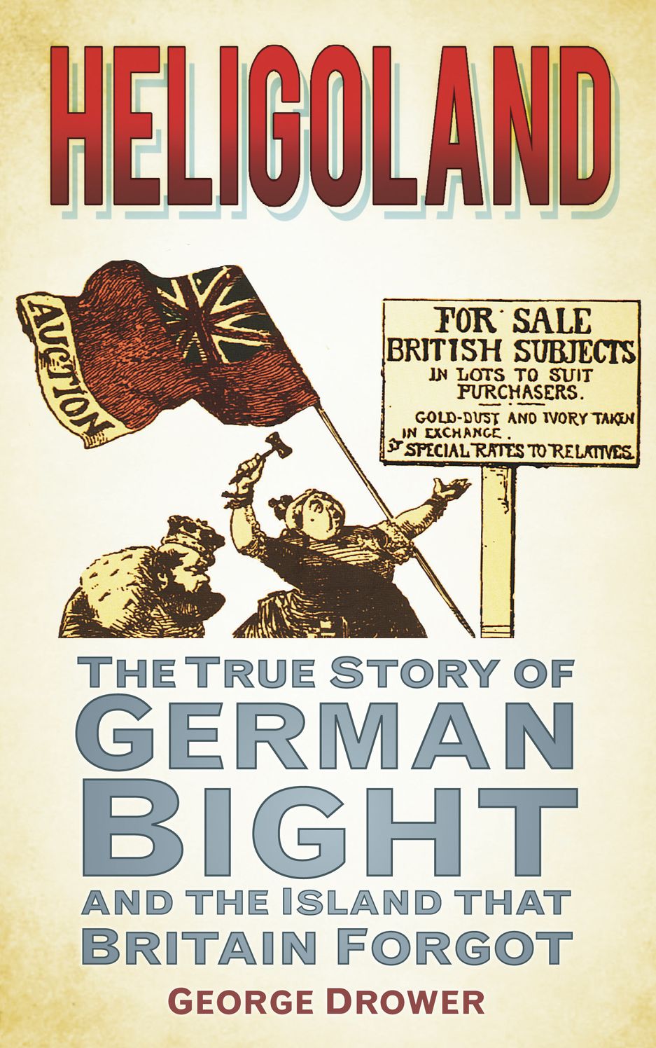 Heligoland: The True Story of German Bight and the Island the Britain Forgot