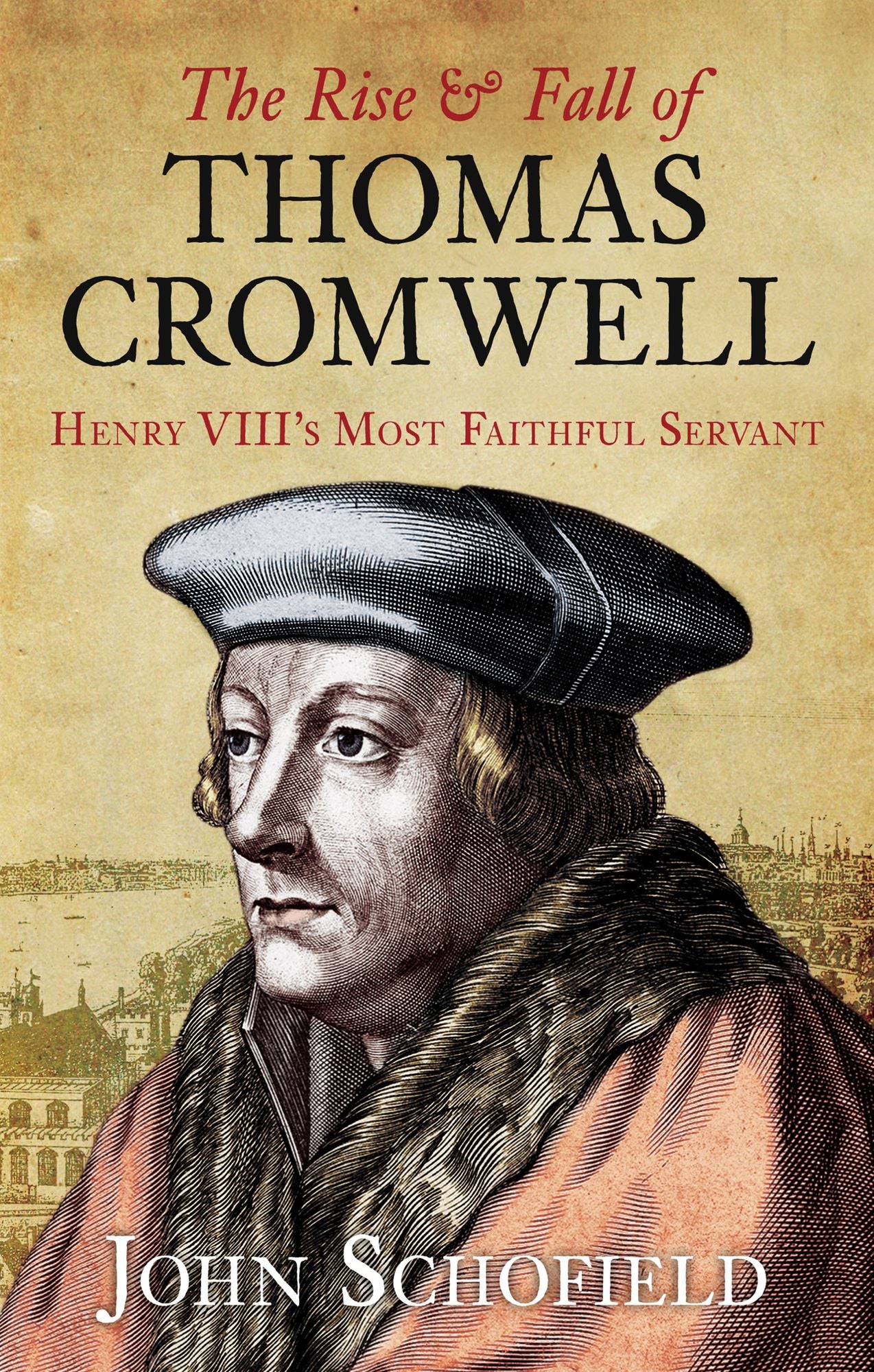 Rise & Fall of Thomas Cromwell: Henry VIII's Most Faithful Servant
