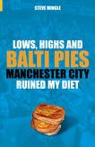 Lows, Highs and Balti Pies: Manchester City Ruined My Diet