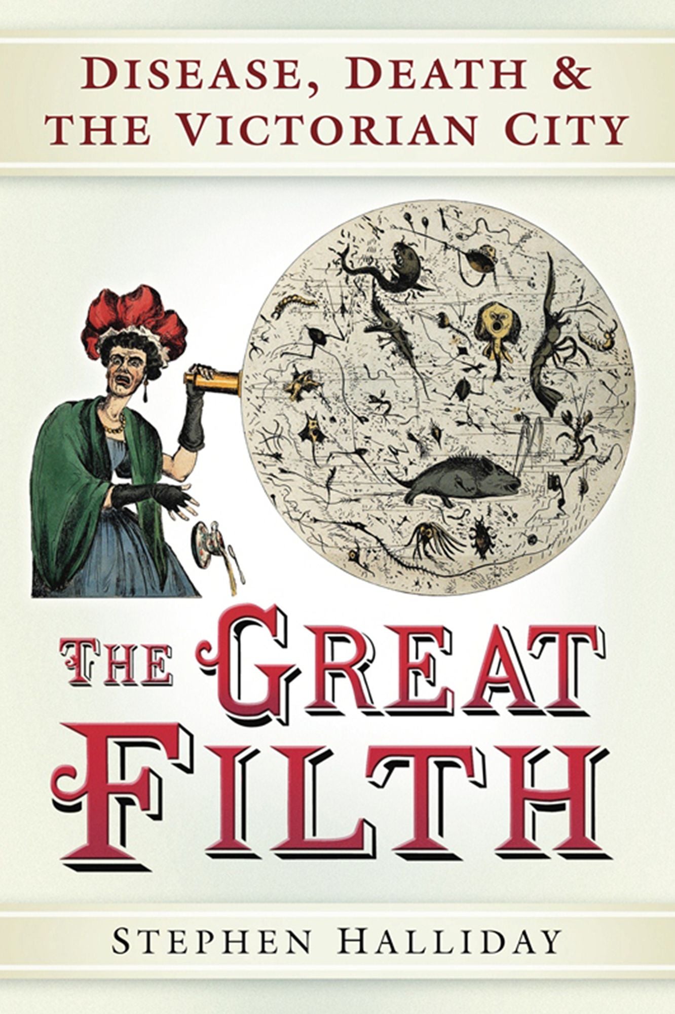 Great Filth: The War Against Disease in Victorian England