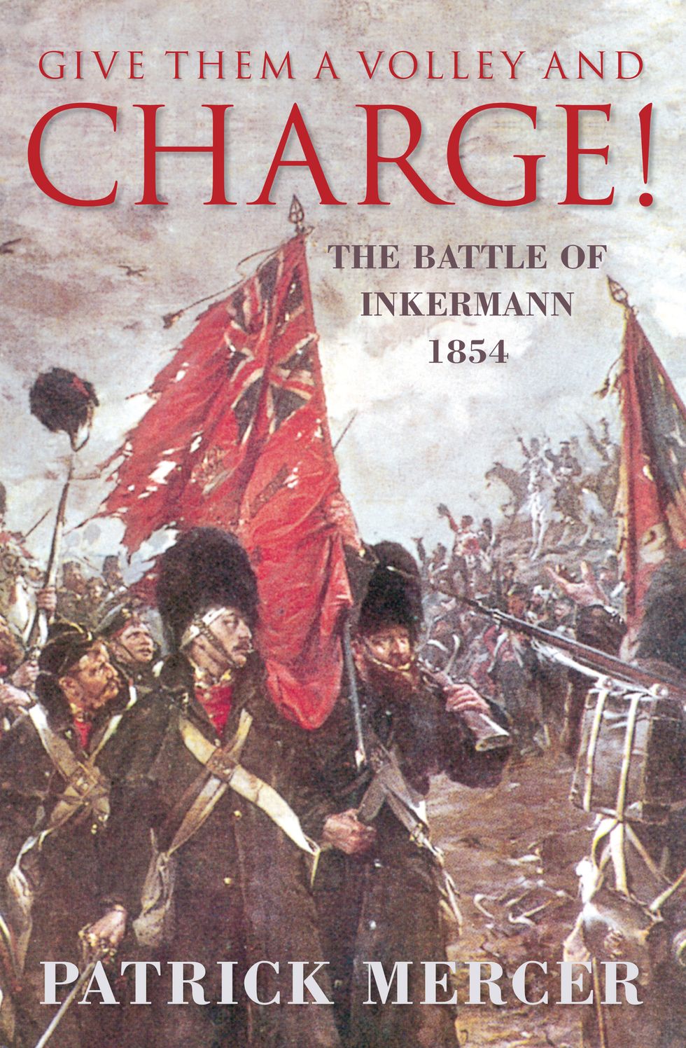 Give Them a Volley and a Charge!: The Battle of Inkermann, 1854