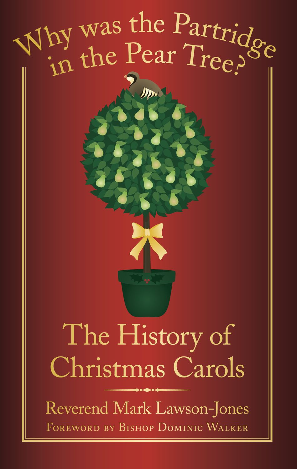 Why was the Partridge in the Pear Tree?: The History of Christmas Carols