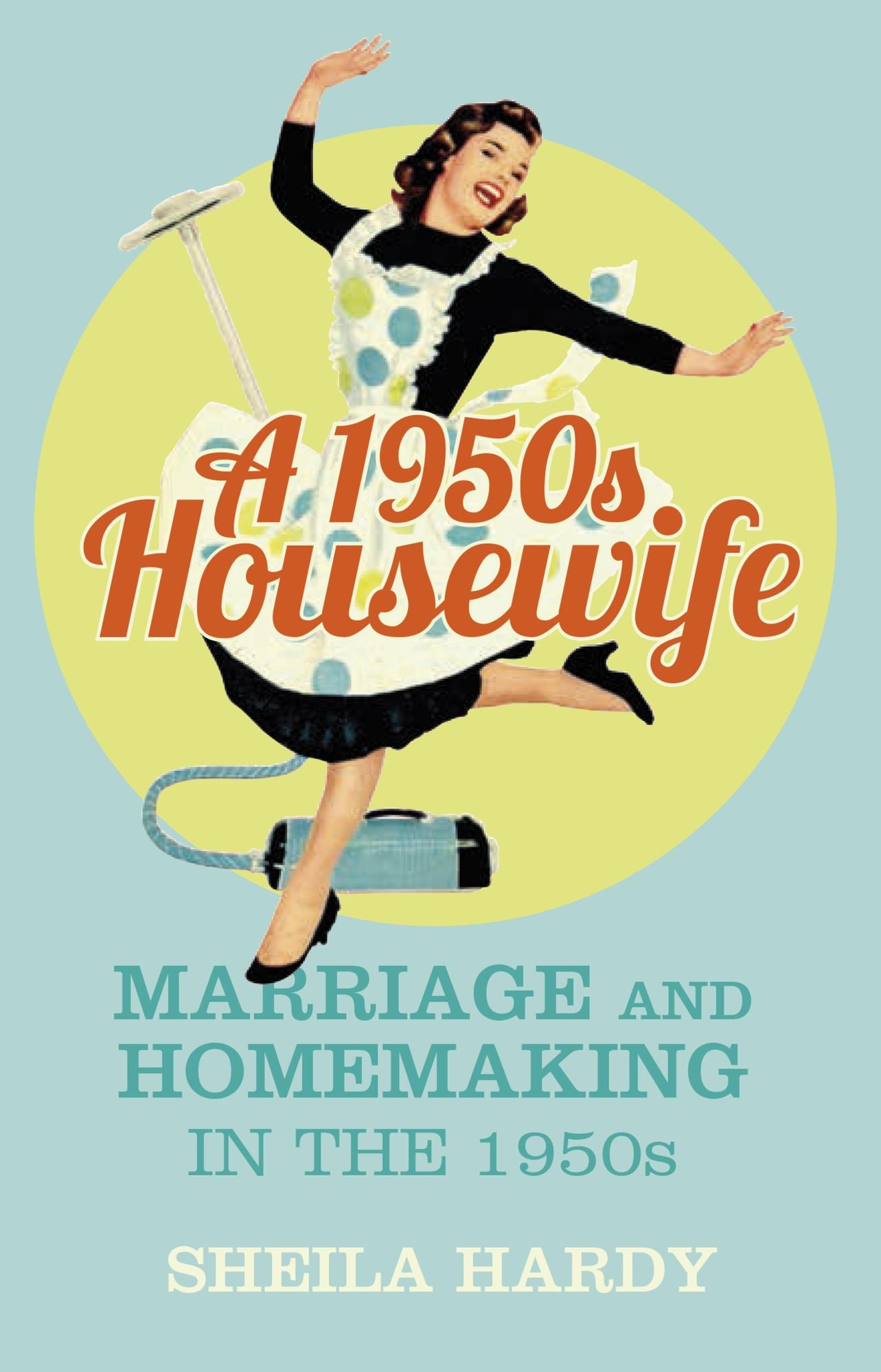 1950s Housewife: Marriage and Homemaking in the 1950s