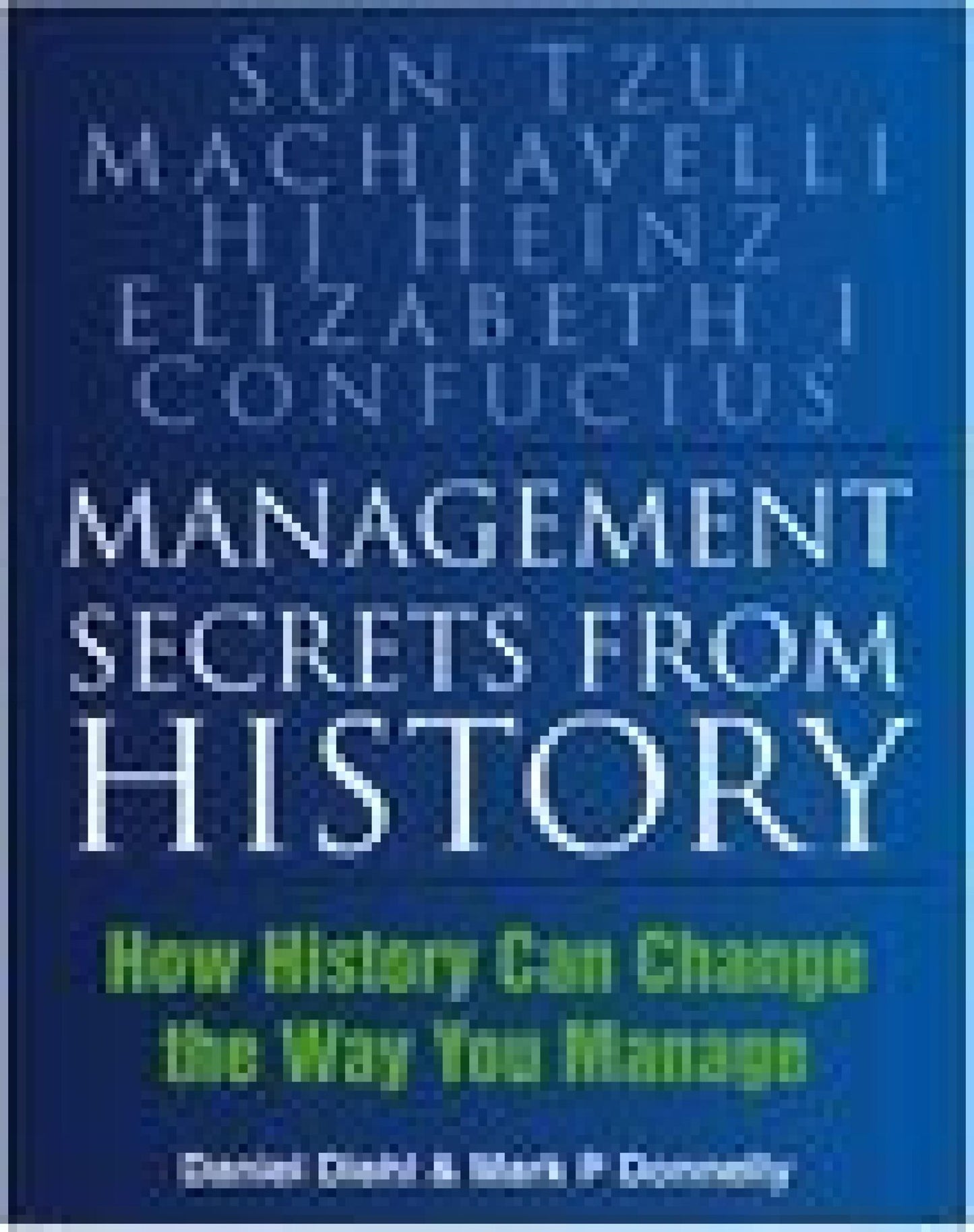 Management Secrets from History: How History Can Change the Way You Manage