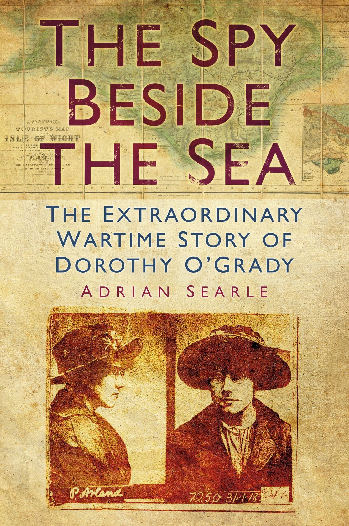Spy Beside the Sea: The Extraordinary Wartime Story of Dorothy O'Grady