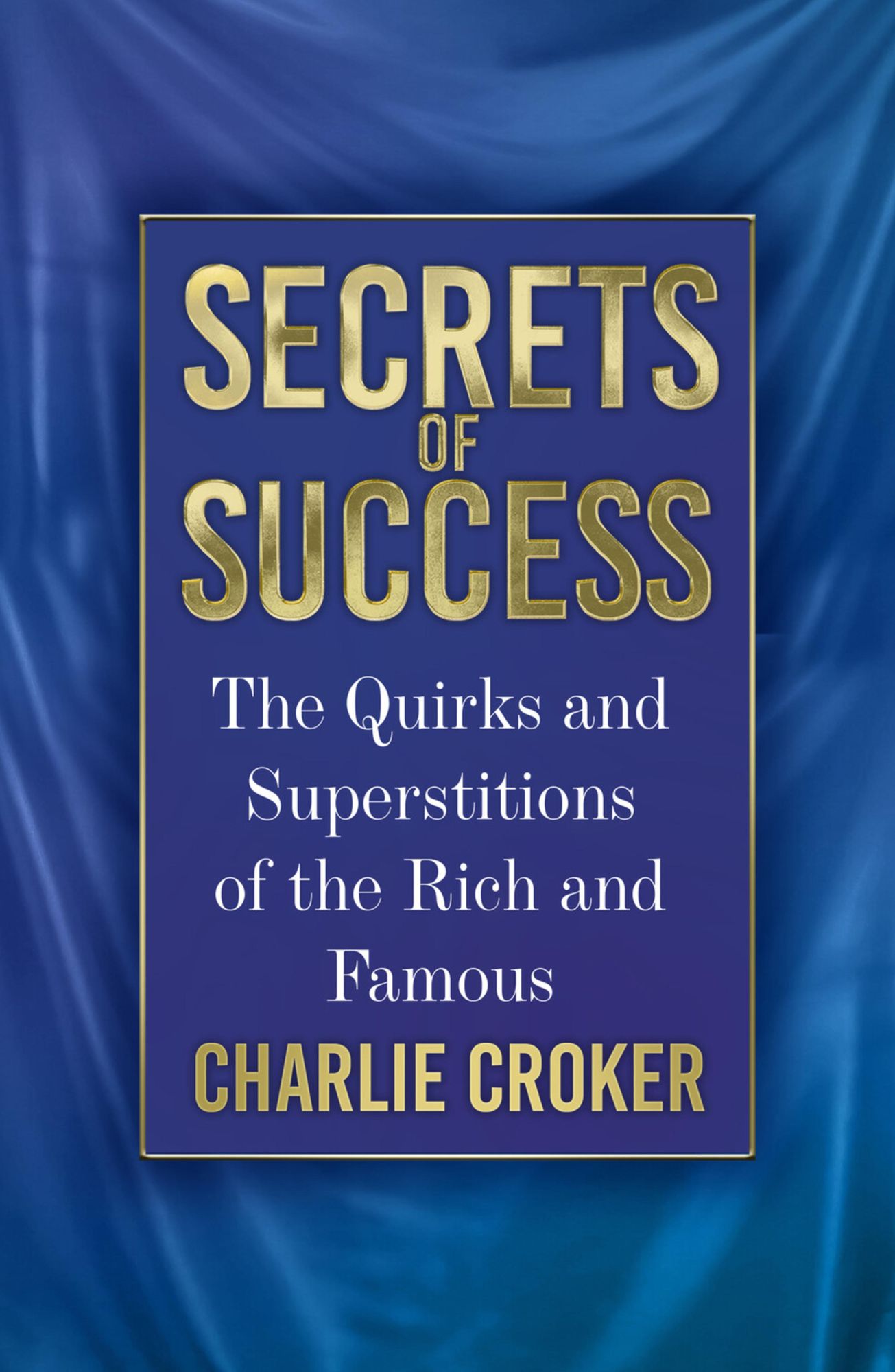 I Didn't Get Where I Am . . .: How the Rich and Famous Achieved Their Success