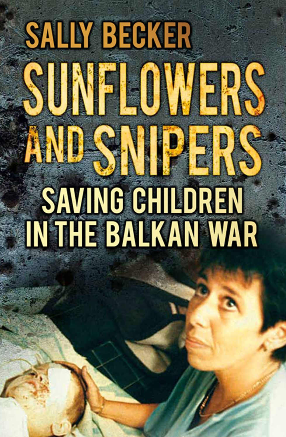 Sunflowers and Snipers: Saving Children in the Balkan War