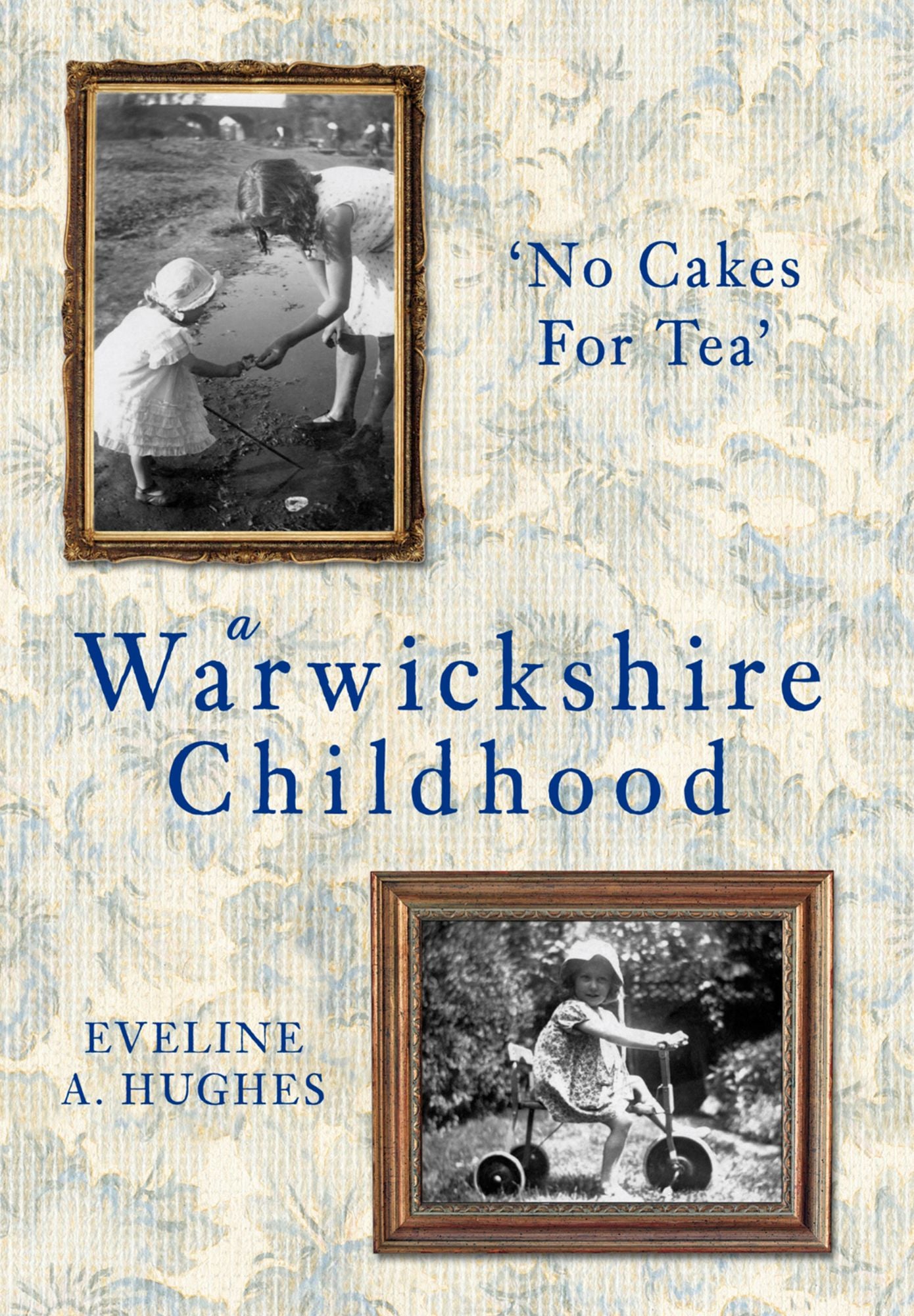 A Warwickshire Childhood: No Cakes For Tea