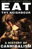 Eat Thy Neighbour: A History of Cannibalism