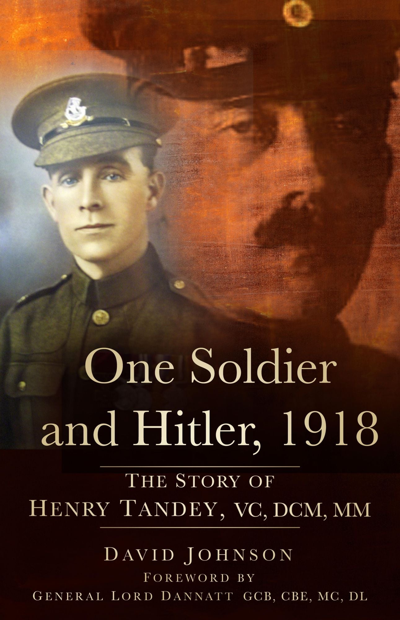 Man Who Didn't Shoot Hitler: The Story of Henry Tandey VC and Adolf Hitler, 1918