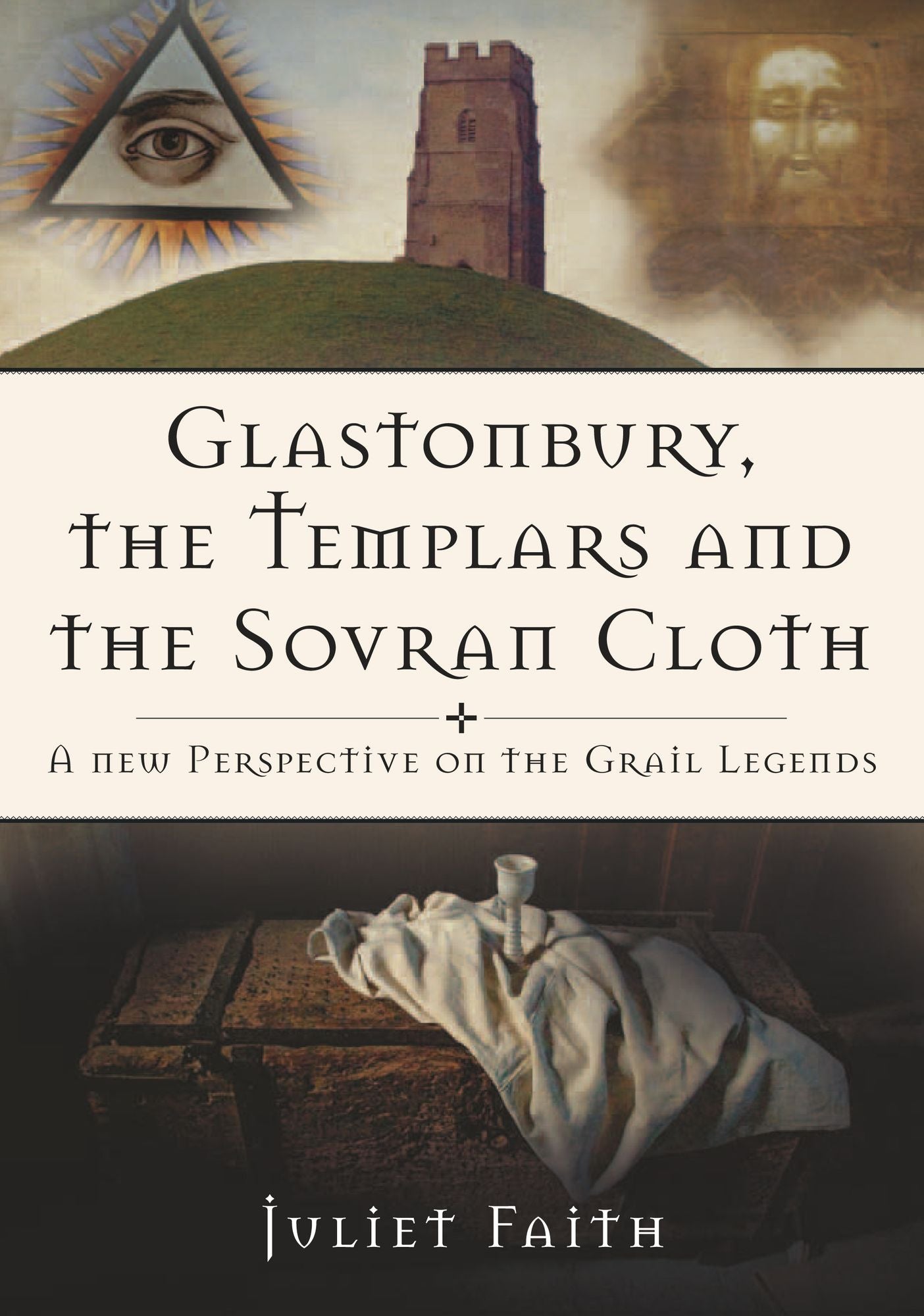 Glastonbury, the Templars, and the Sovran Shroud: A New Perspective on the Grail Legends