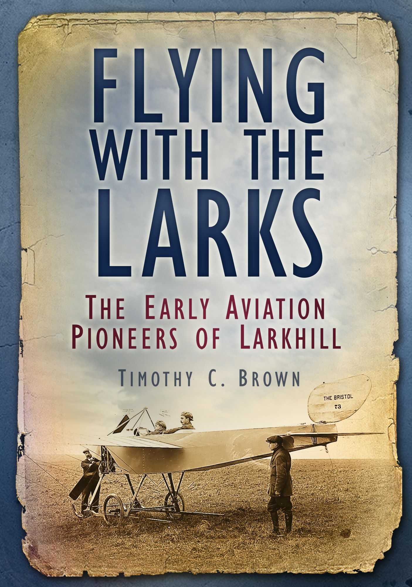 Flying with the Larks: Britain's Early Aviation Pioneers of Larkhill