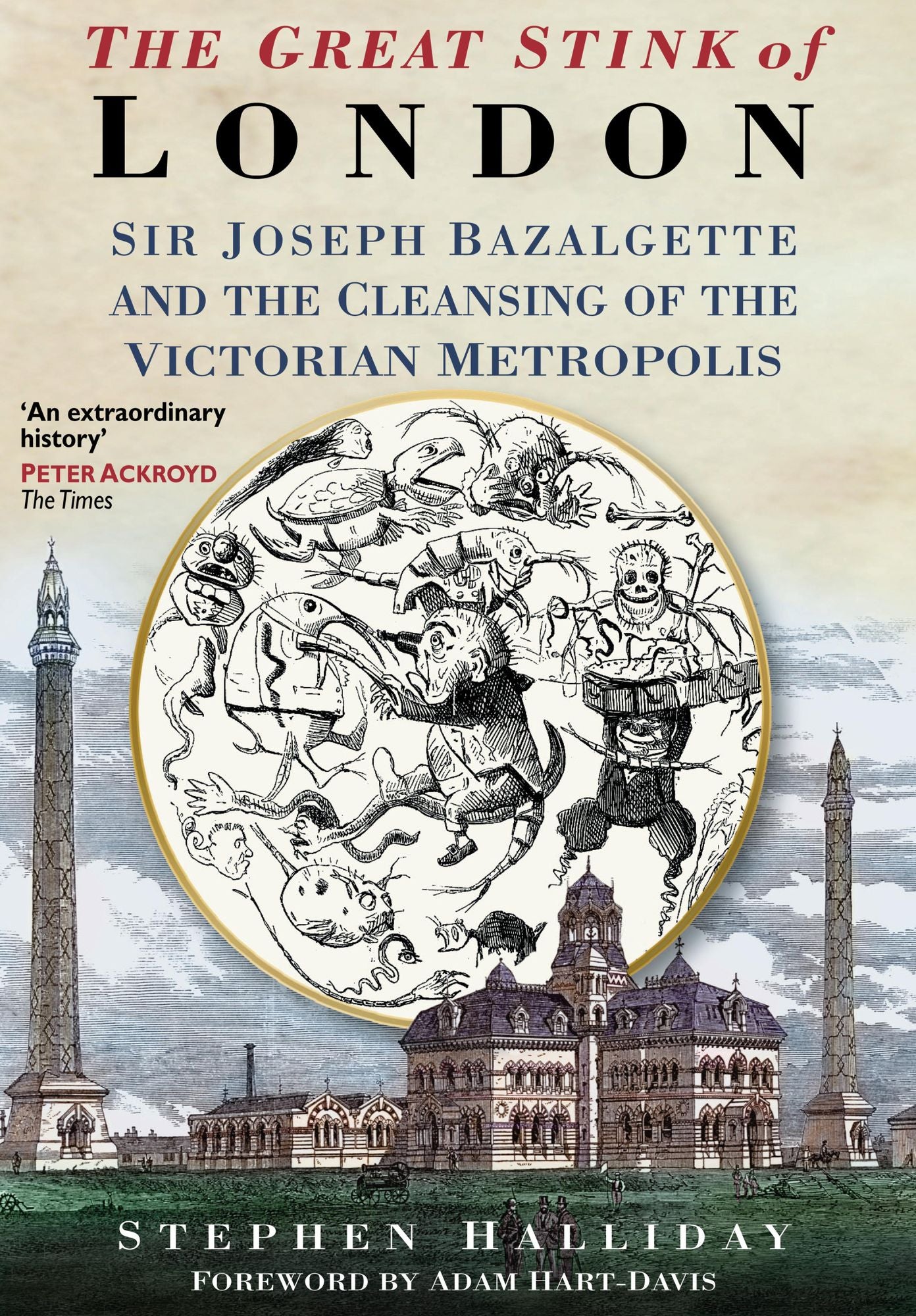 Great Stink of London: Sir Joseph Bazalgette and the Cleansing of the Victorian Metropolis