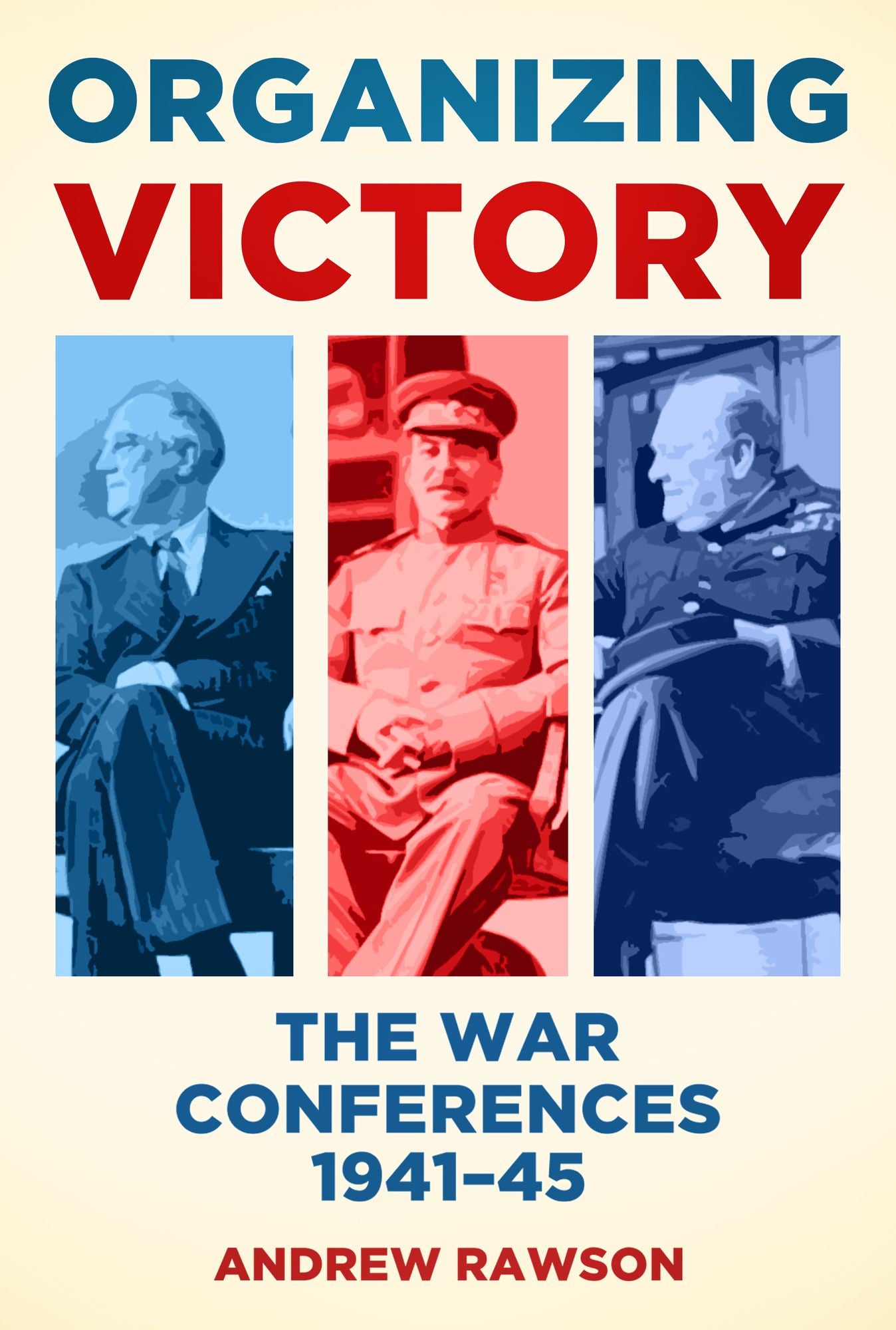 Organizing Victory: The War Conferences 1941-1945