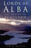 Lords of Alba: The Making of Scotland