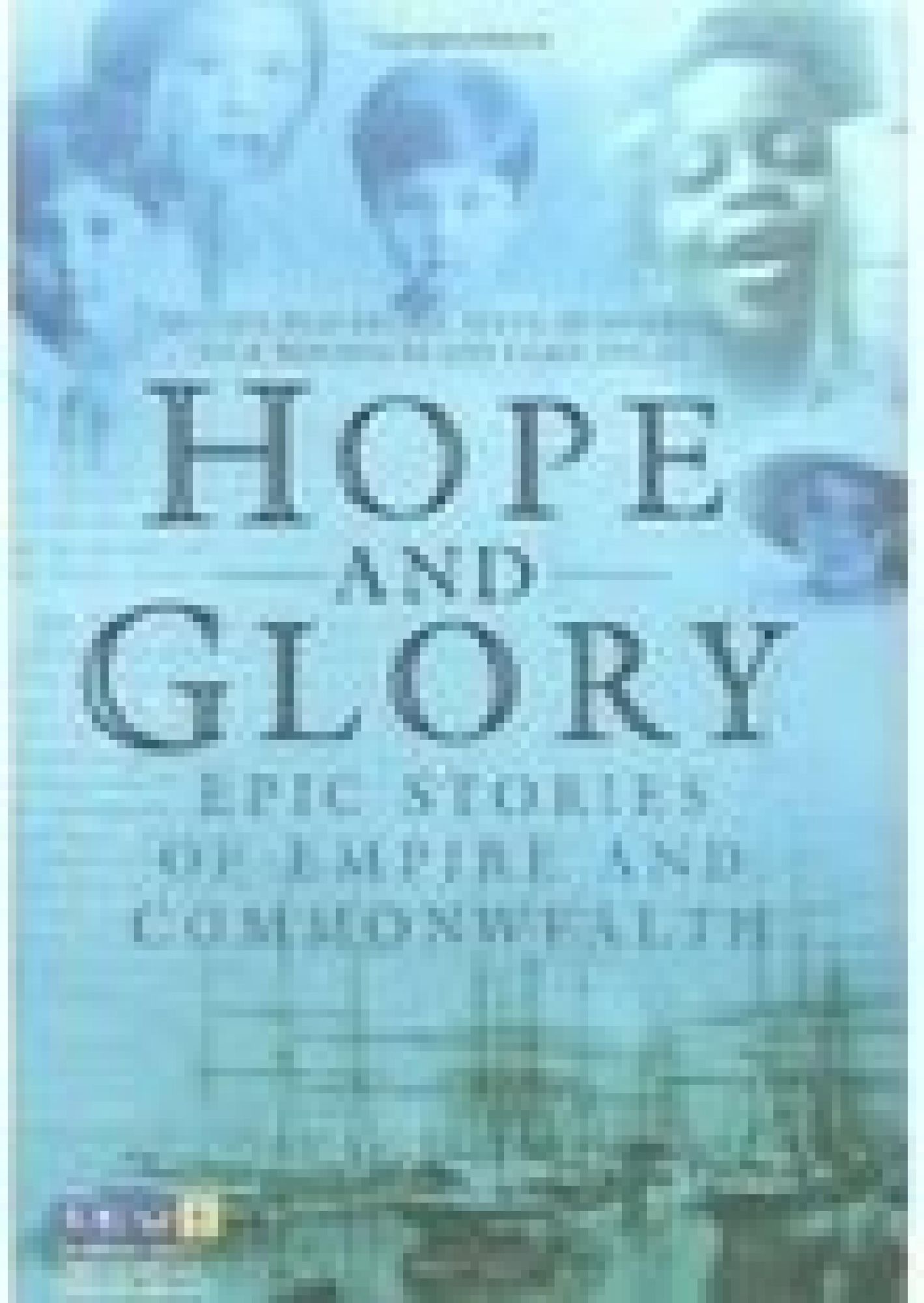 Hope and Glory: Epic Stories of Empire and Commonwealth