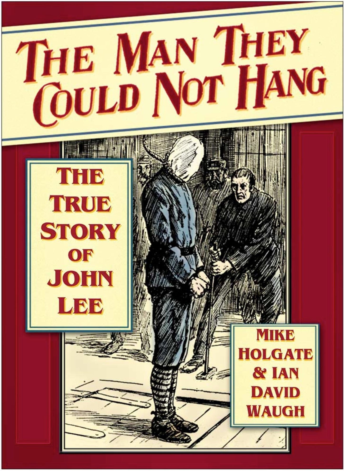 The Man They Could Not Hang: The True Story John Lee