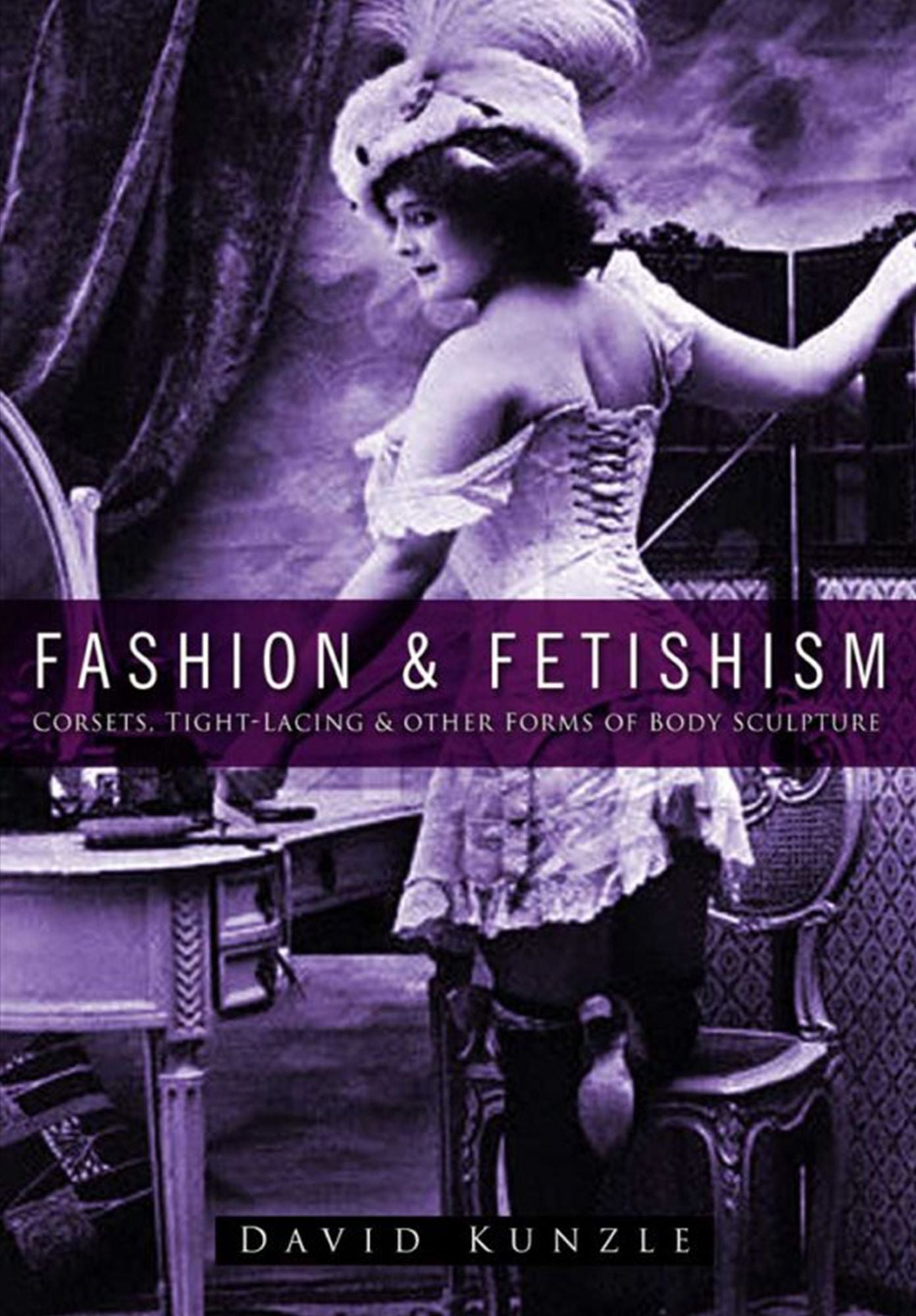 Fashion & Fetishism: Corsets, Tight-Lacing and Other Forms of Body-Sculpture