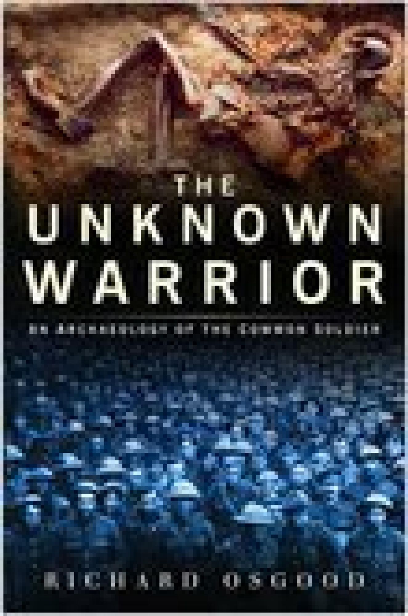 The Unknown Warrior: The Archaeology of the Common