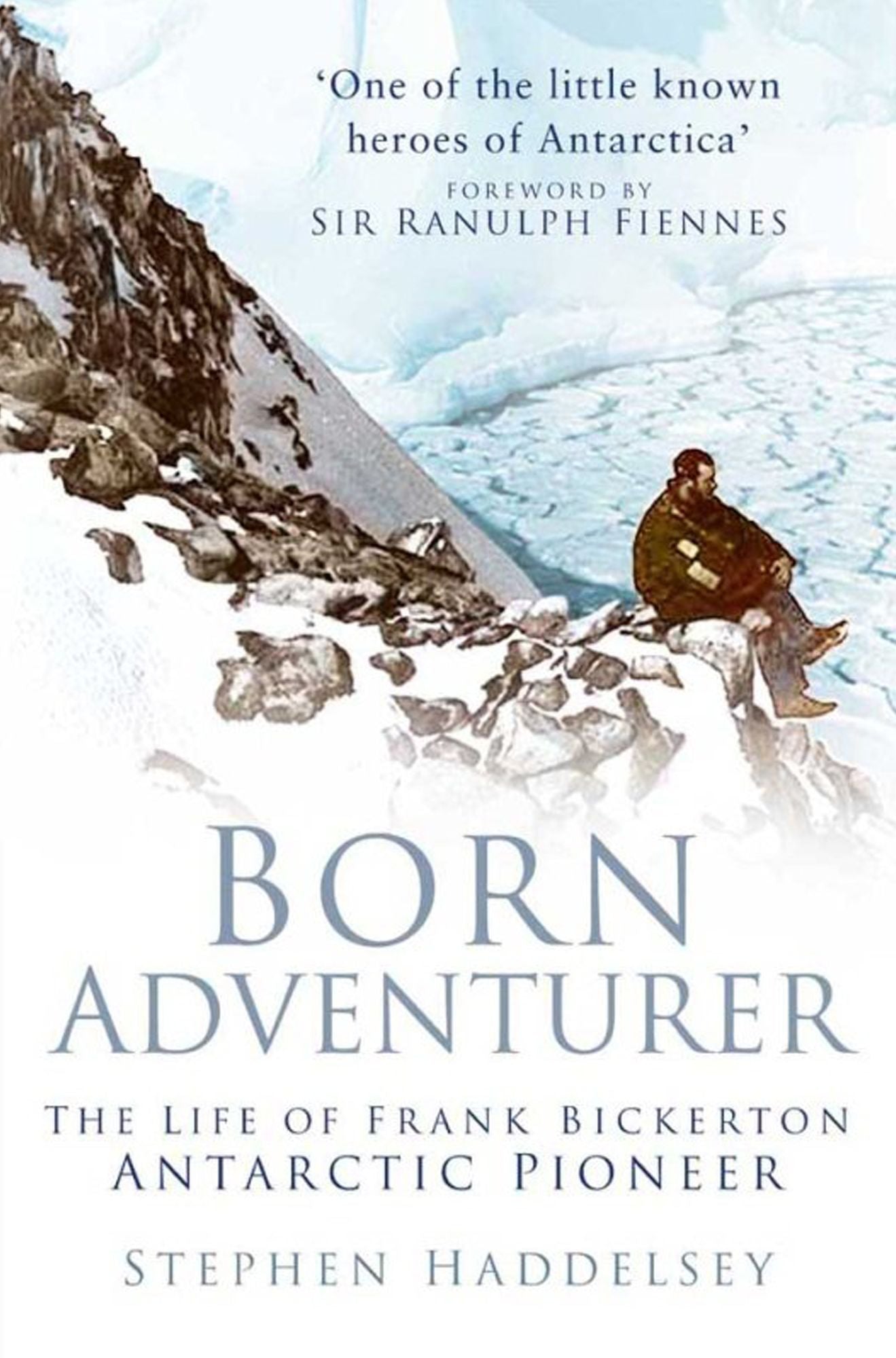 Born Adventurer: The Life of Frank Bickerton, Antarctic Pioneer