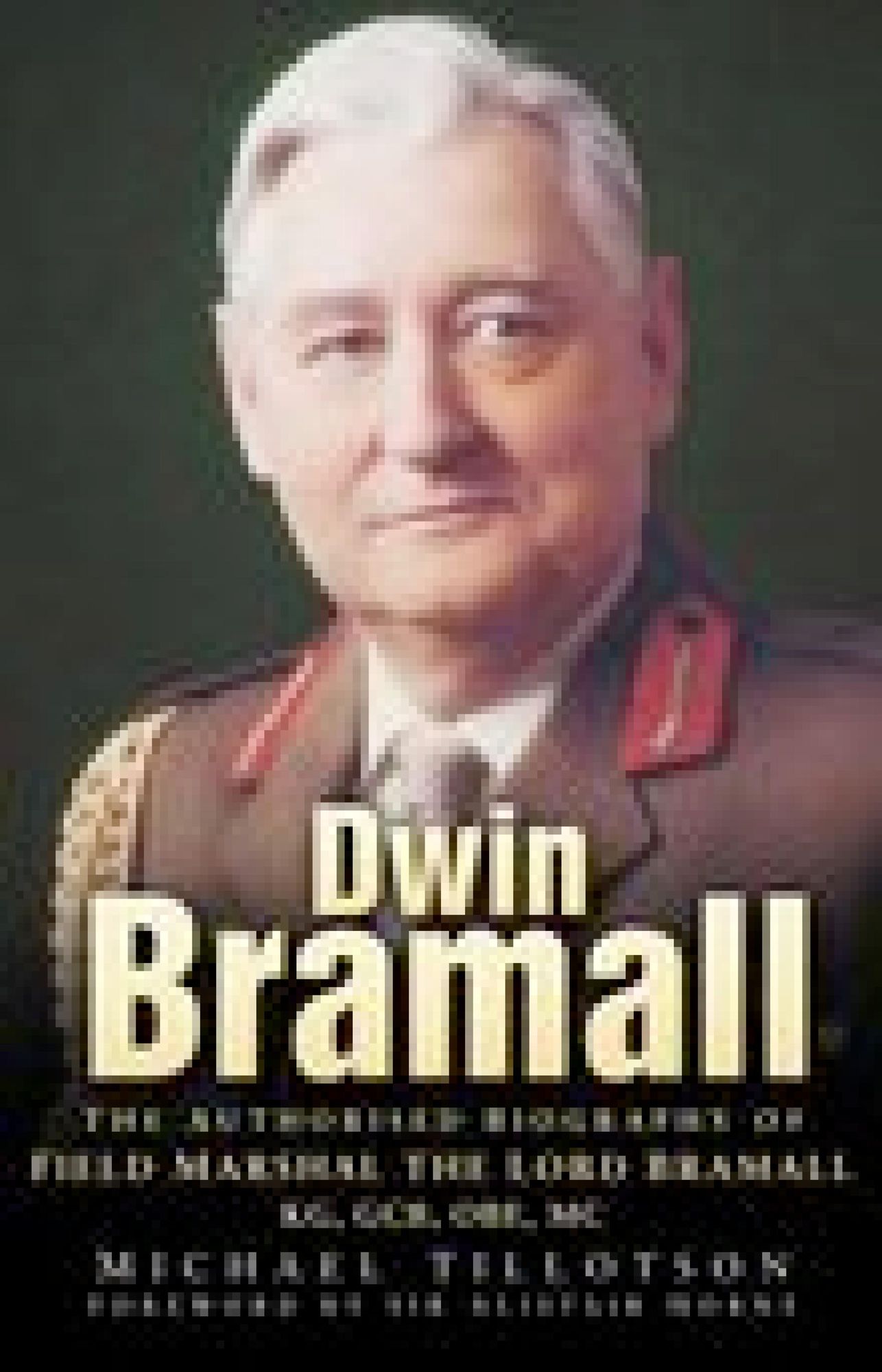 Dwin Bramall: The Authorised Biography of Field Marshal the Lord Bramall KG, GCB, OBE, MC