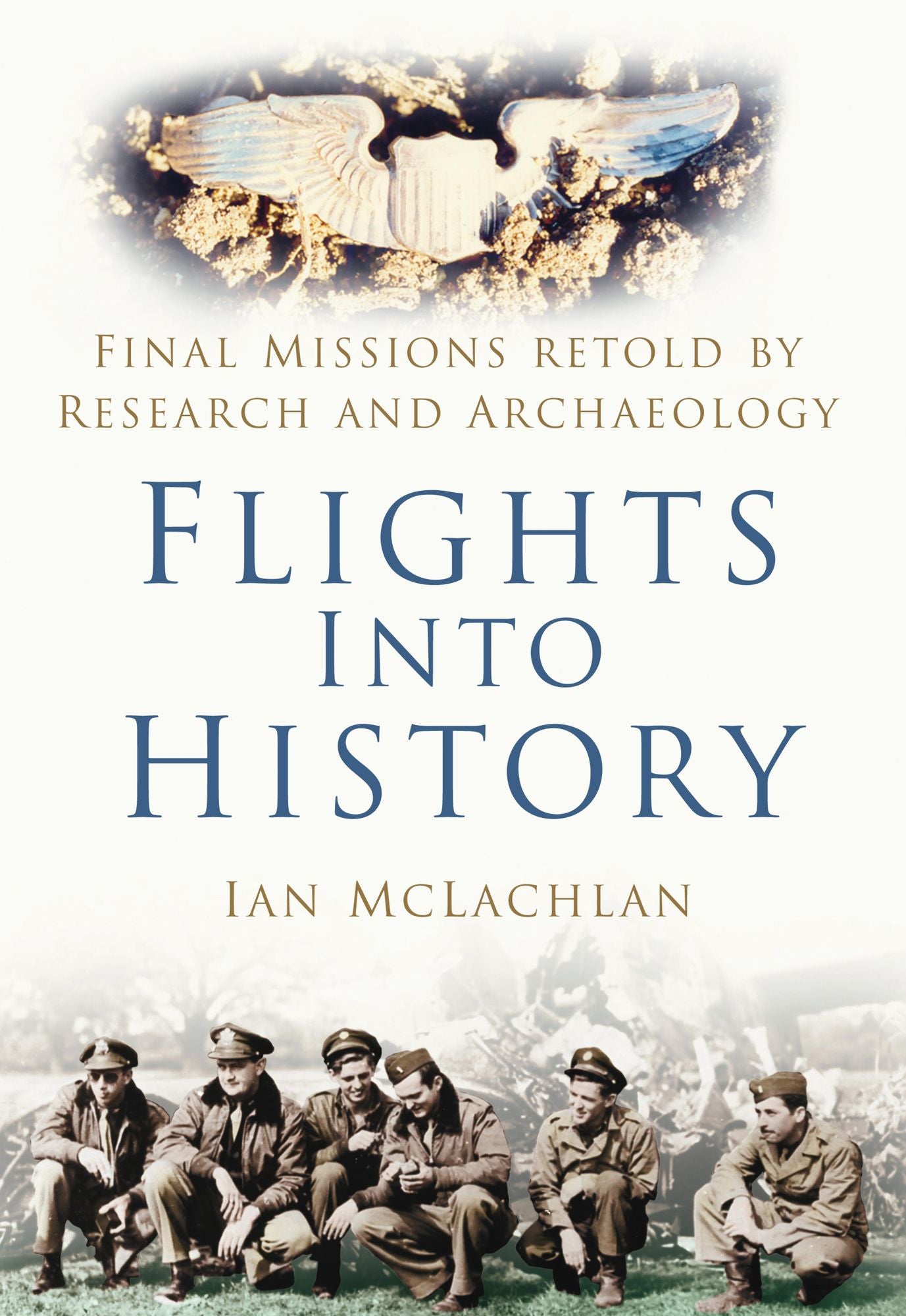 Flights into History: Final Missions Retold By Research and Archaeology