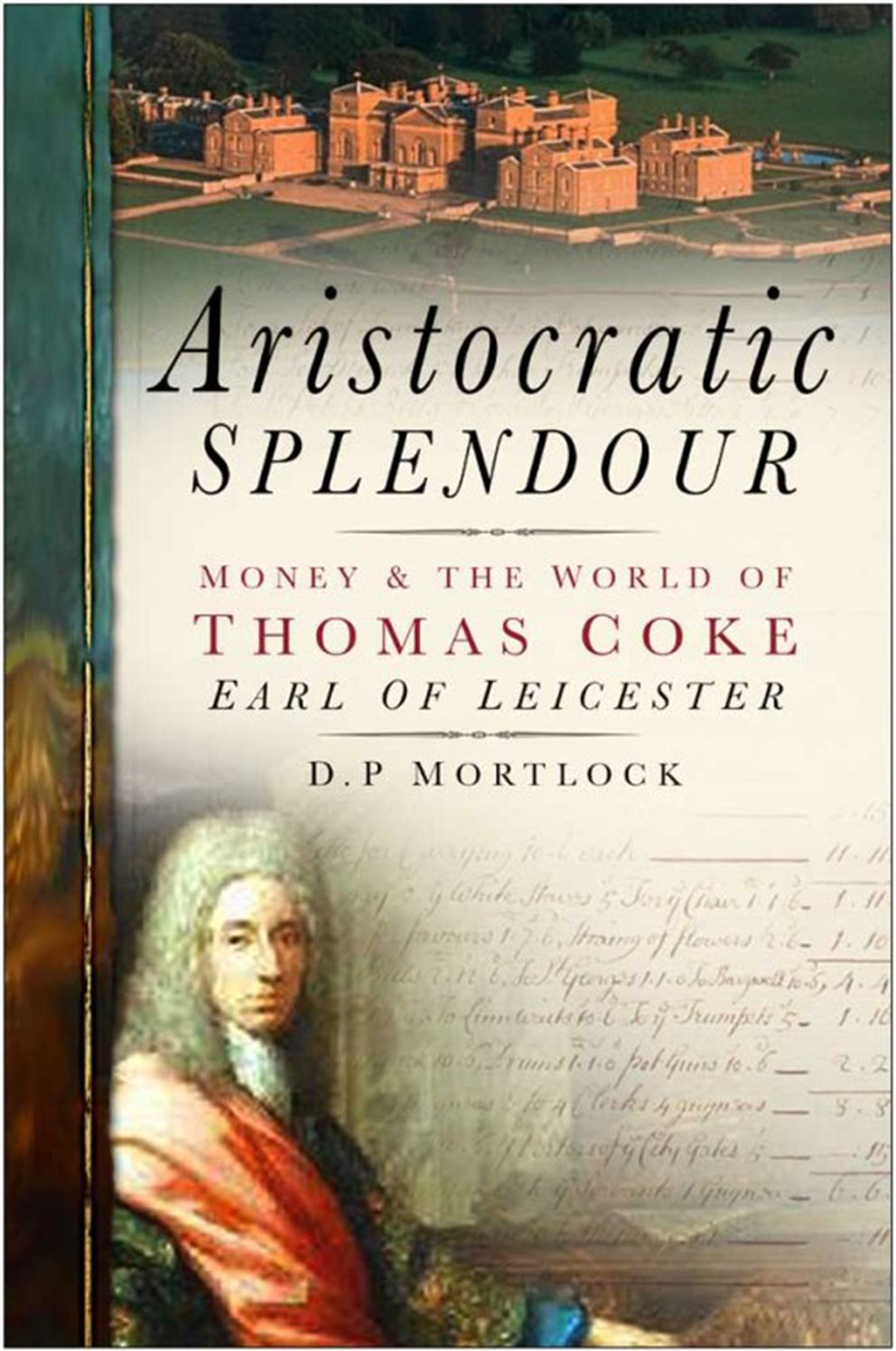 Aristocratic Splendour: Money and the World of Thomas Coke, Earl of Leicester
