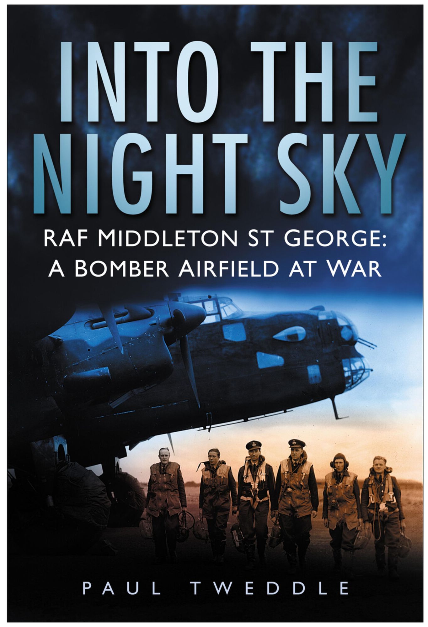 Into the Night Sky: RAF Middleton St George: A Bomber Airfield at War