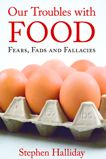 Our Troubles with Food: Fears, Fads and Fallacies