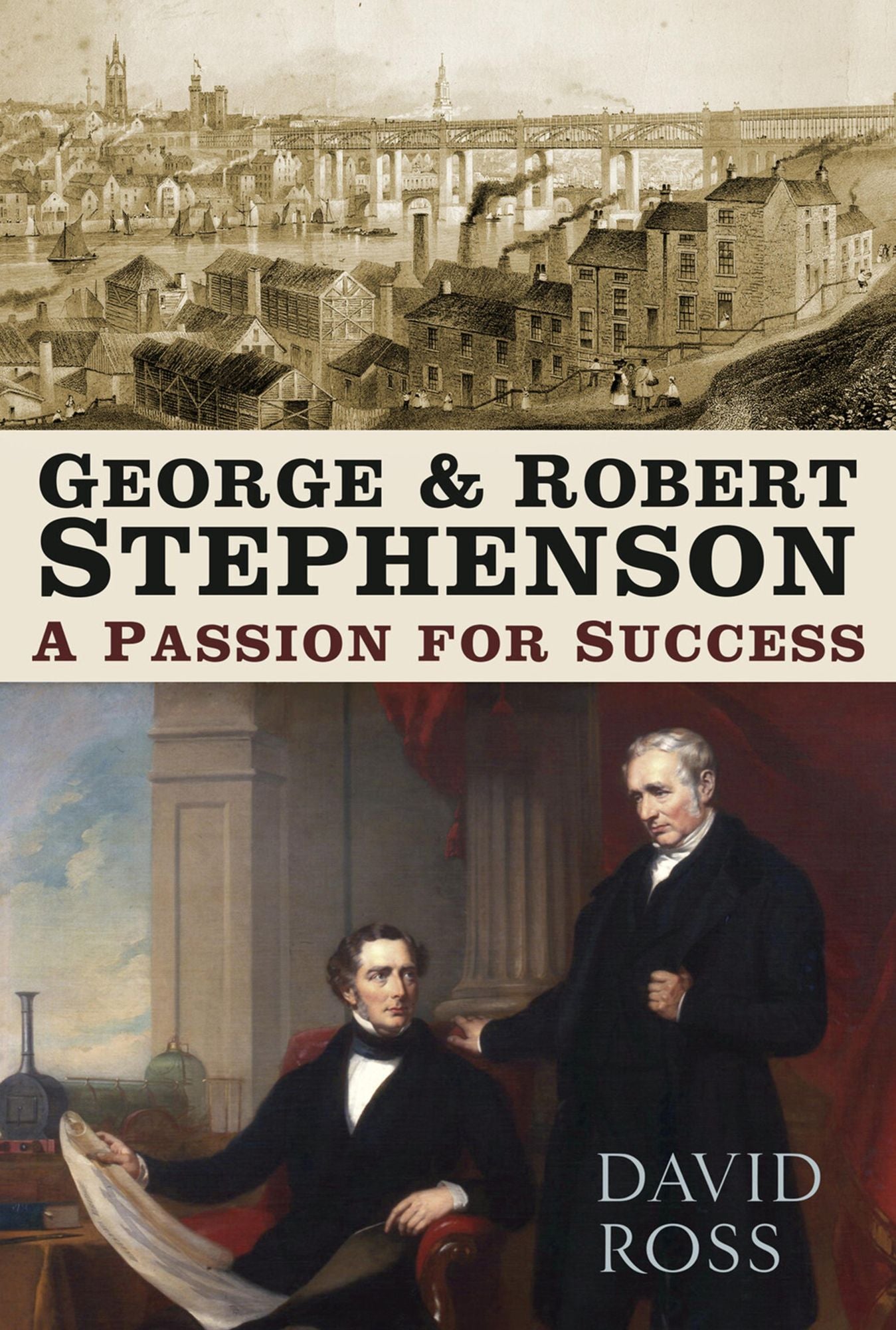 George & Robert Stephenson: A Passion for Success