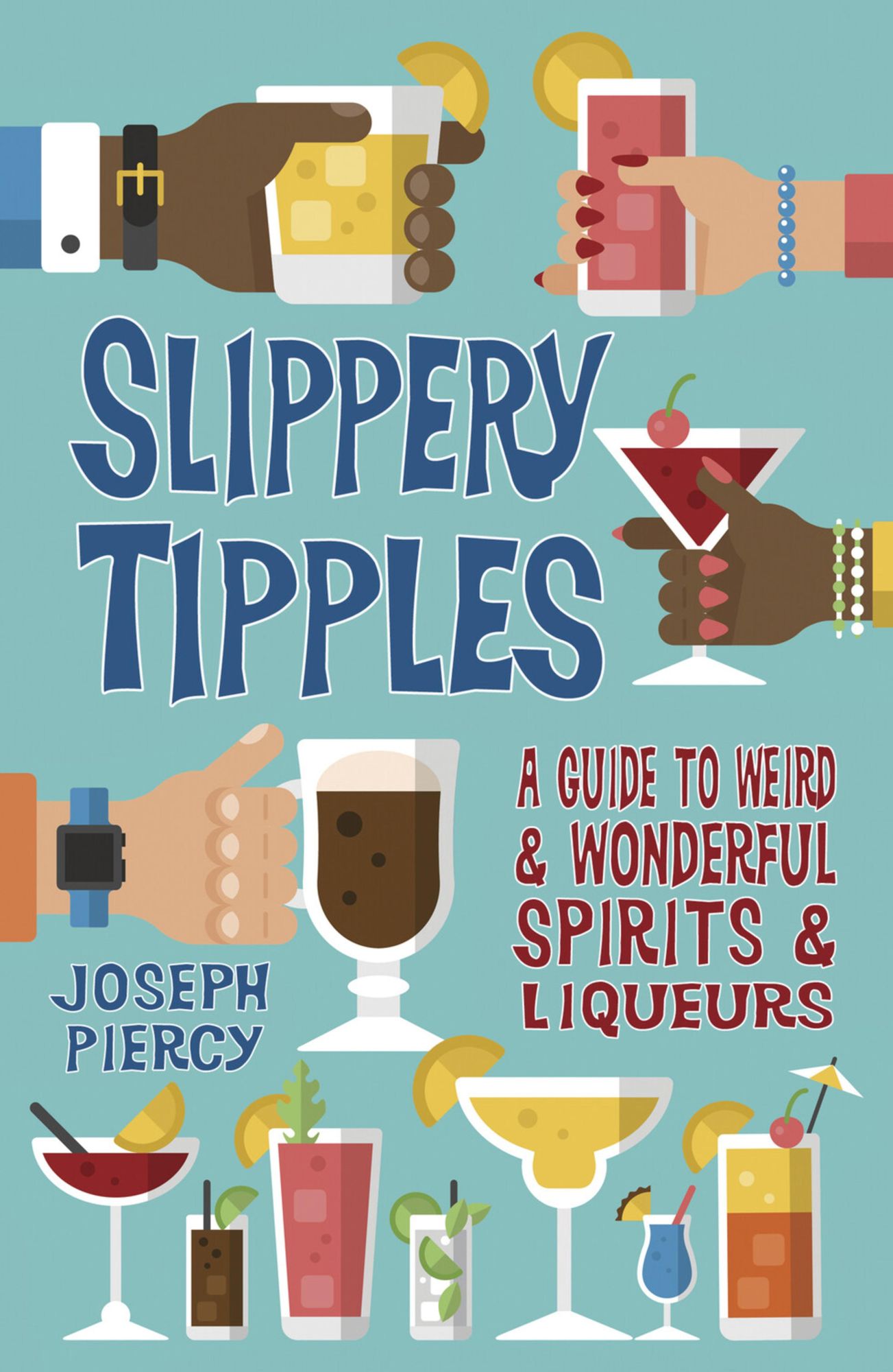 Slippery Tipples: A Guide to Weird and Wonderful Spirits & Liqueurs