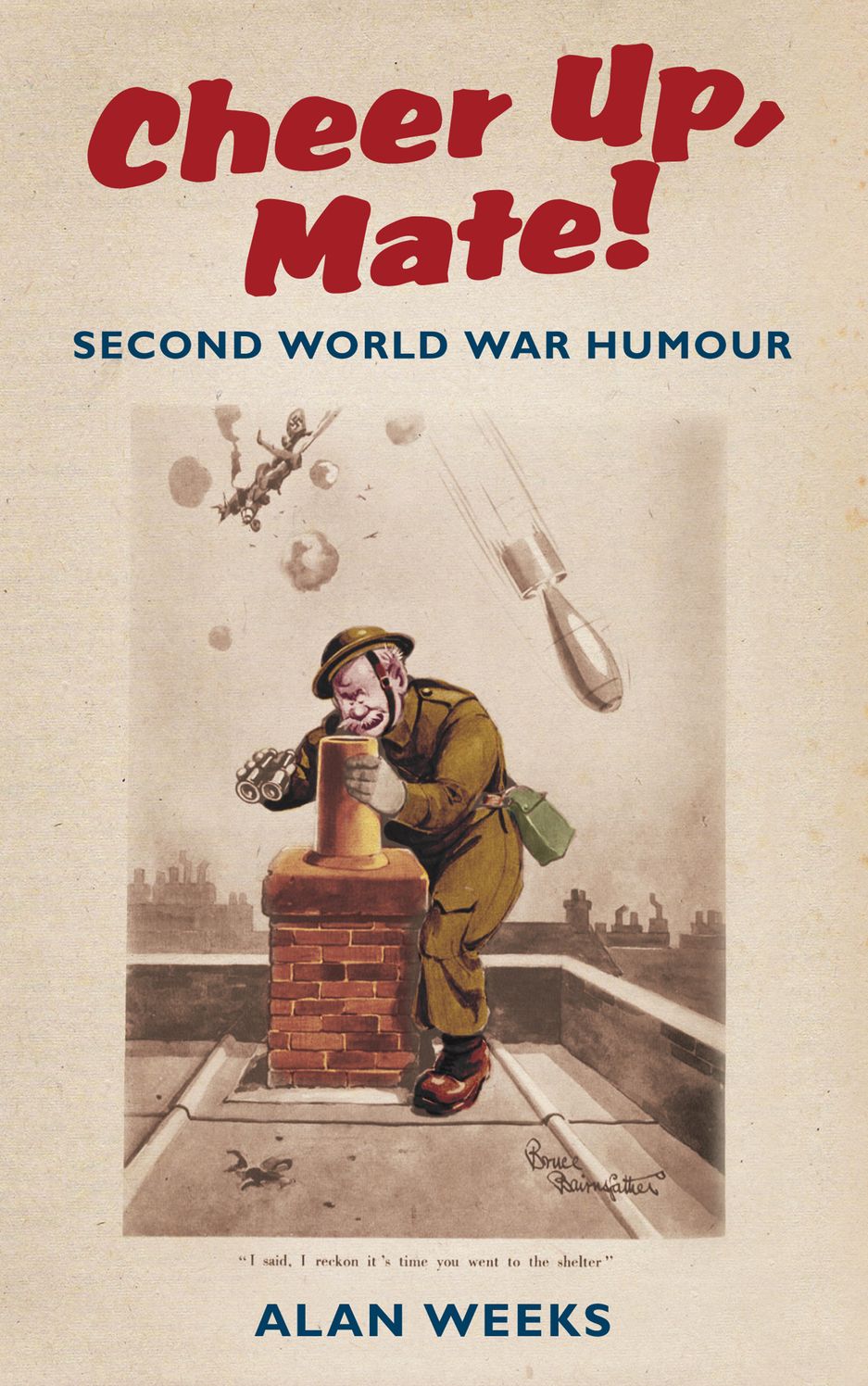 Cheer Up, Mate!: Second World War Humour