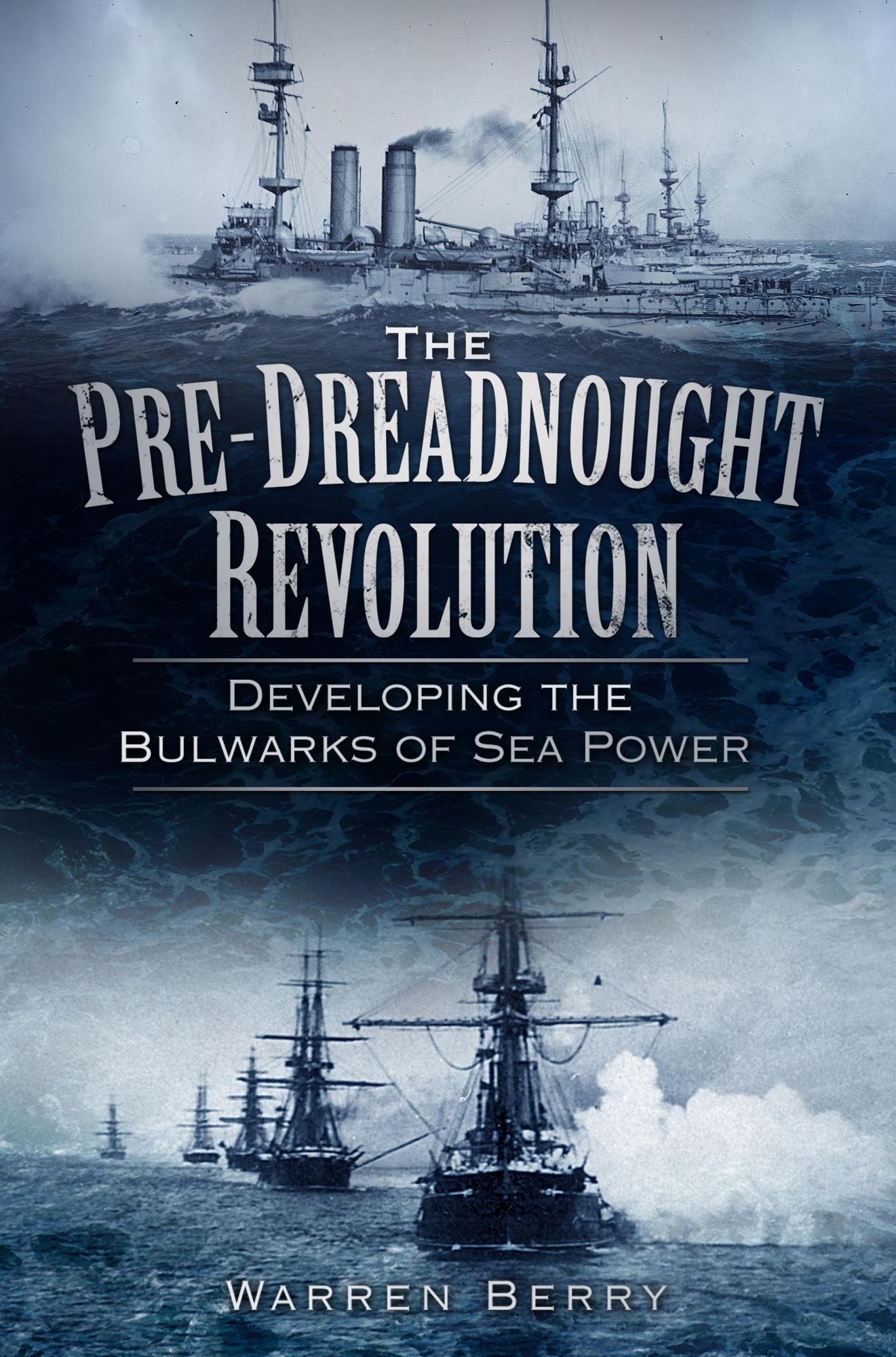 Pre-Dreadnought Revolution: Developing the Bulwarks of Sea Power