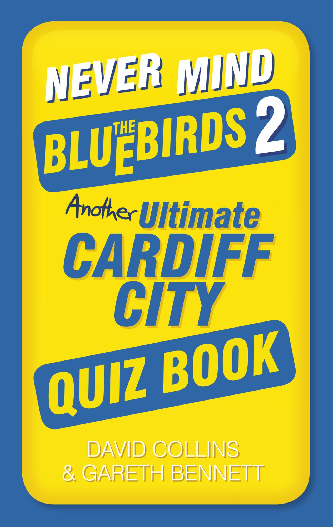 Never Mind the Bluebirds 2: Another Ultimate Cardiff City Quiz Book