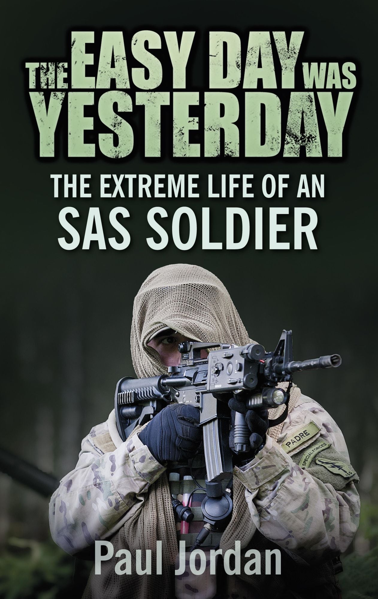 Easy Day Was Yesterday: The Extreme Life of An SAS Soldier