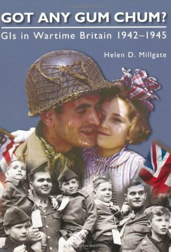 Got Any Gum Chum?: GIs in Wartime Britain 1942-1945