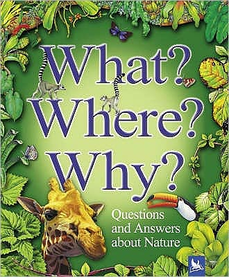 What? Where? why? : Questions and Answers about Nature