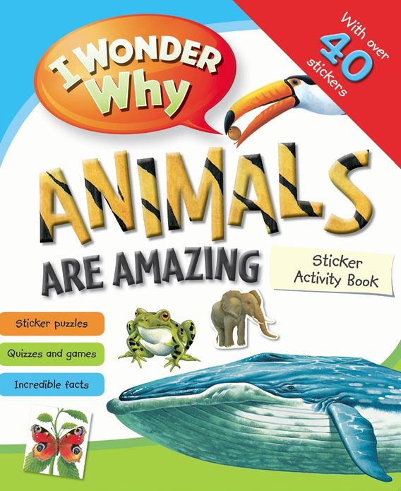 I Wonder Why Animals Are Amazing Sticker Activity Book